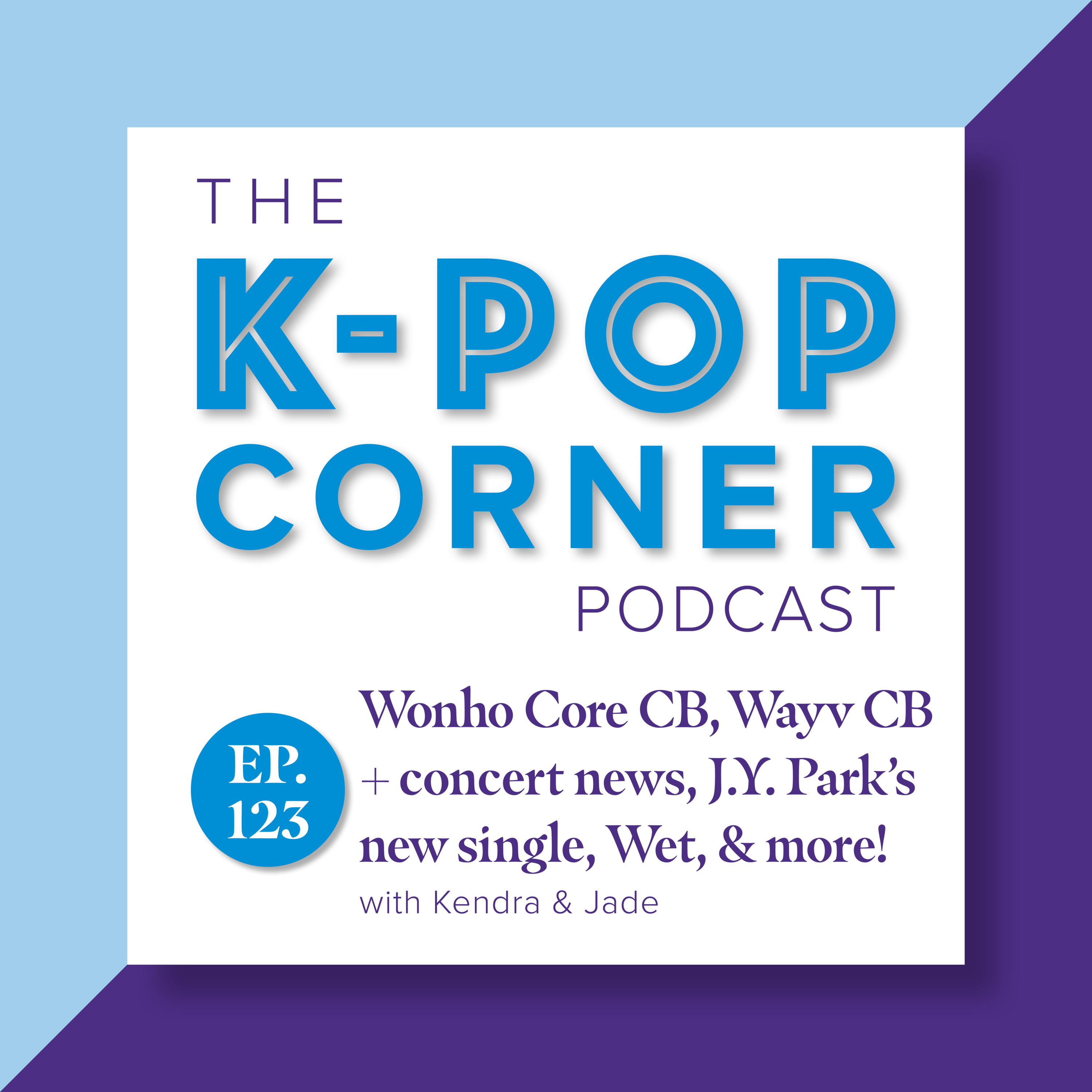 Ep 123 - Wonho Core CB, Wayv CB + concert news, JY Park's new single Wet, Cortis concert discussion & more episode artwork