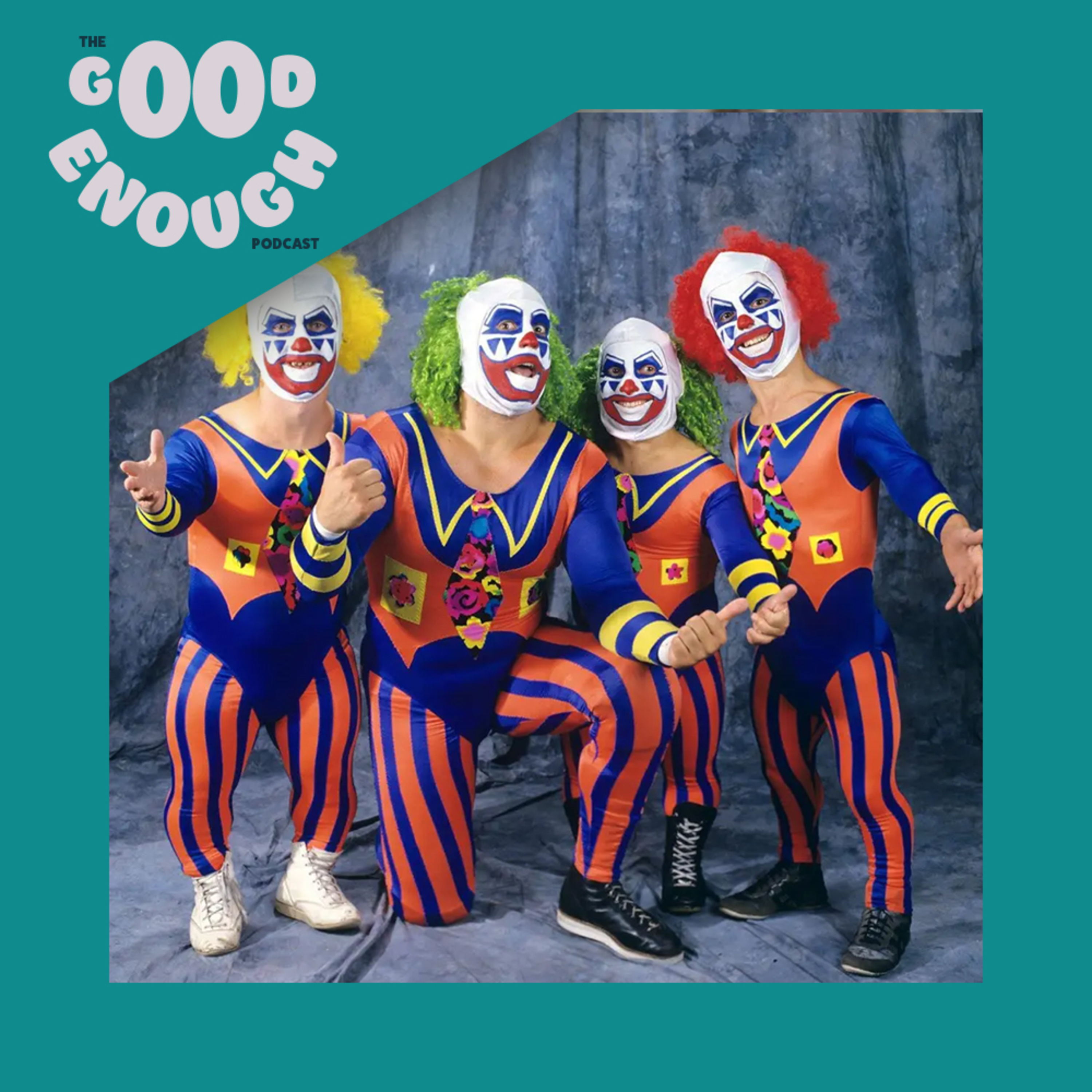 EP #117 - Clowns-R-Us - Good Enough Podcast episode artwork