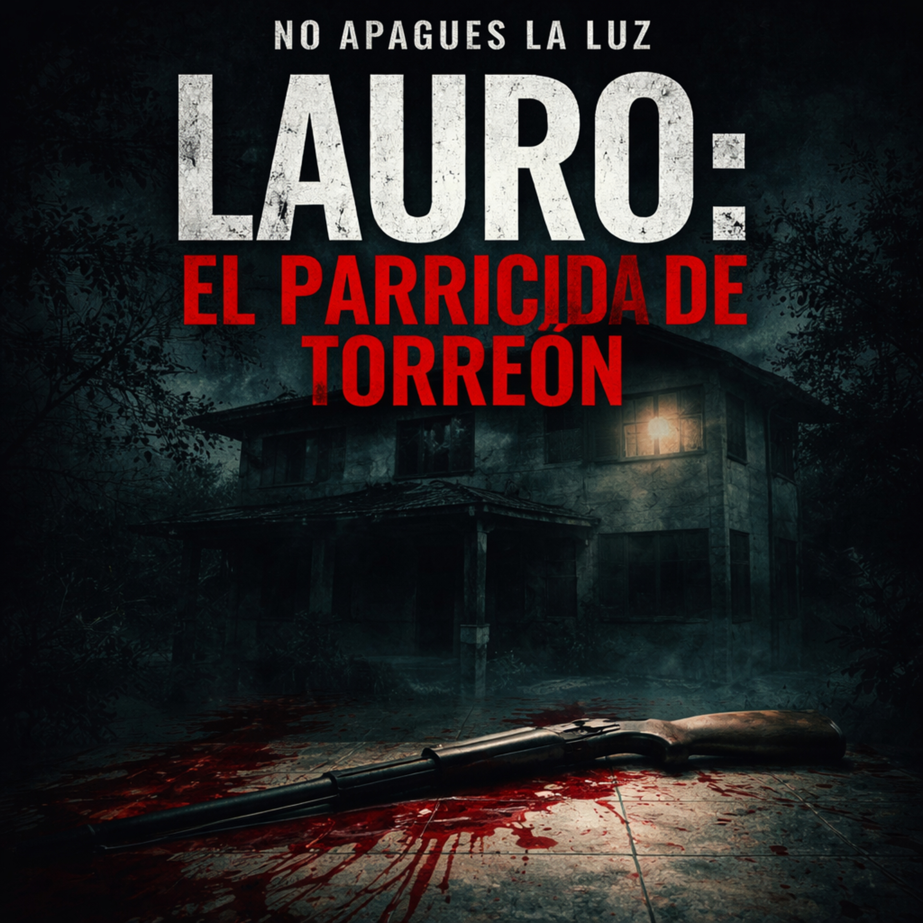 Ep. 01 | Lauro: El Parricida de Torreon
