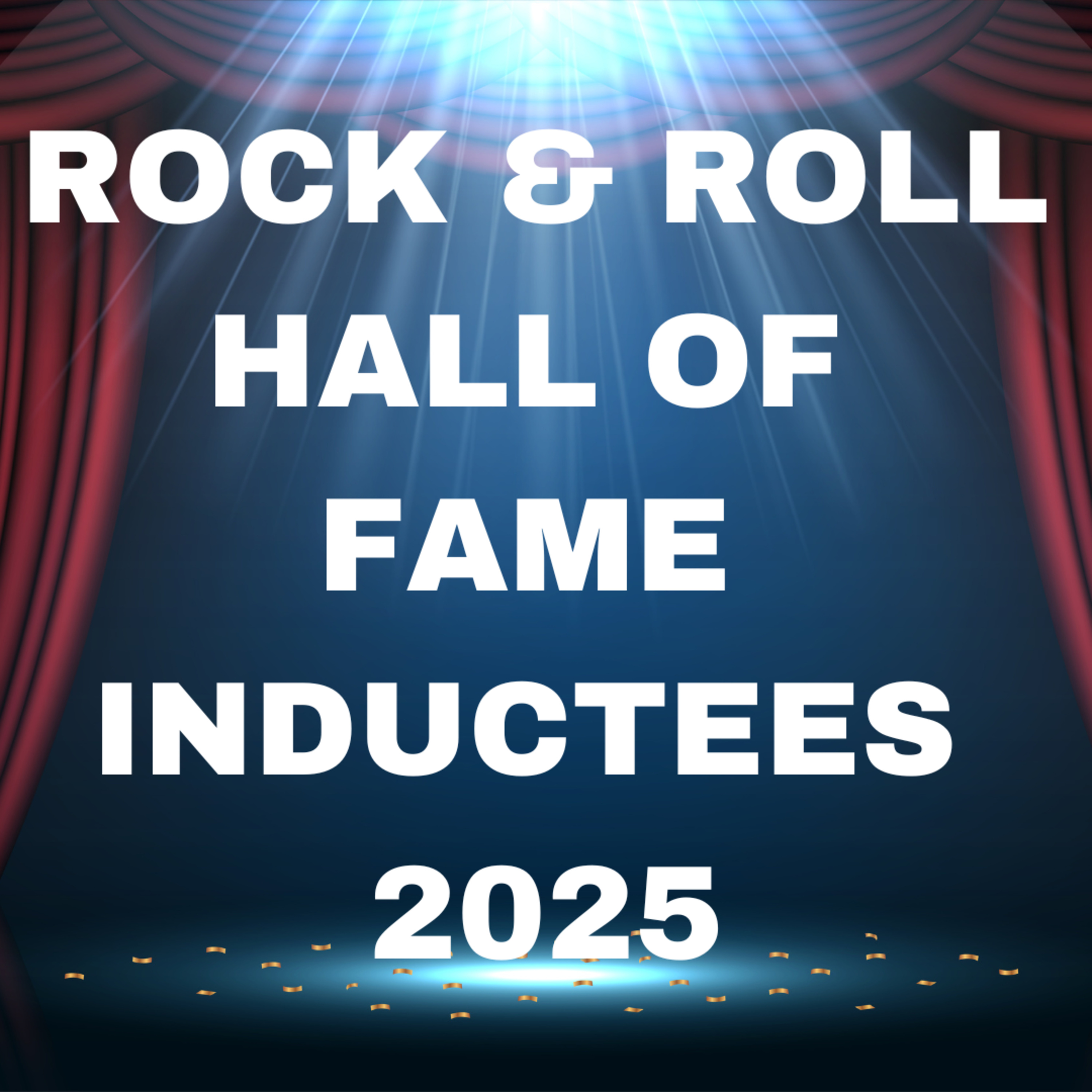 And The Class Of 2025 Inductees For The Rock & Roll Hall Of Fame Are....Music Halls of Fame Podcast