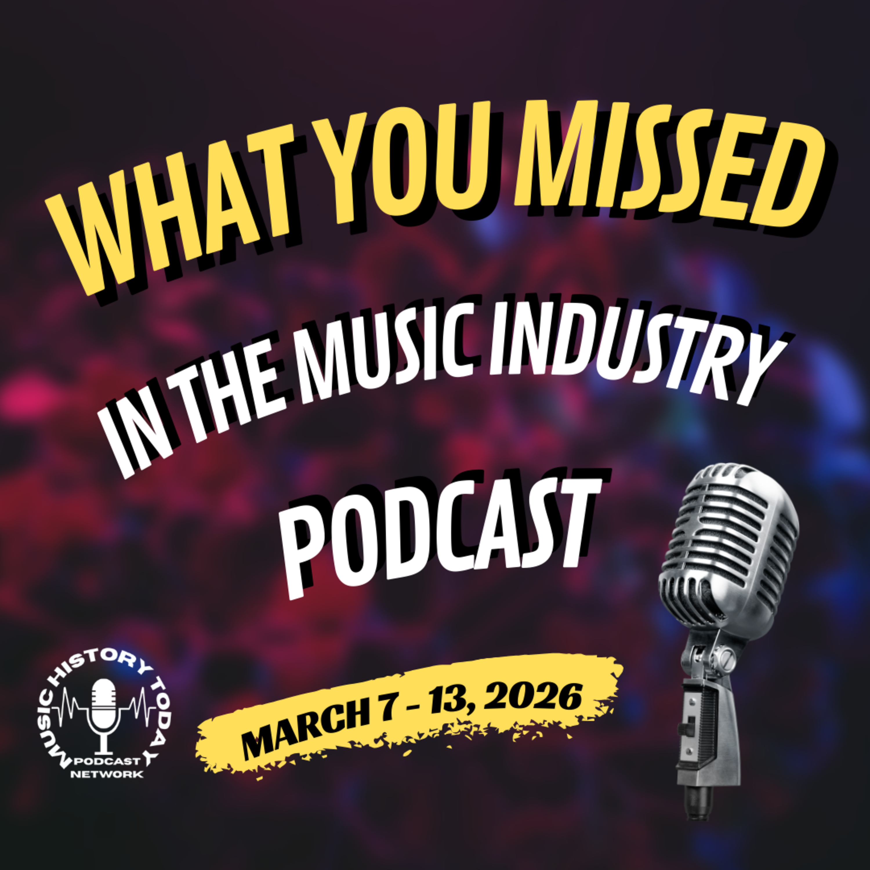 What You Missed In The Music Industry Podcast March 7 - 13, 2026
