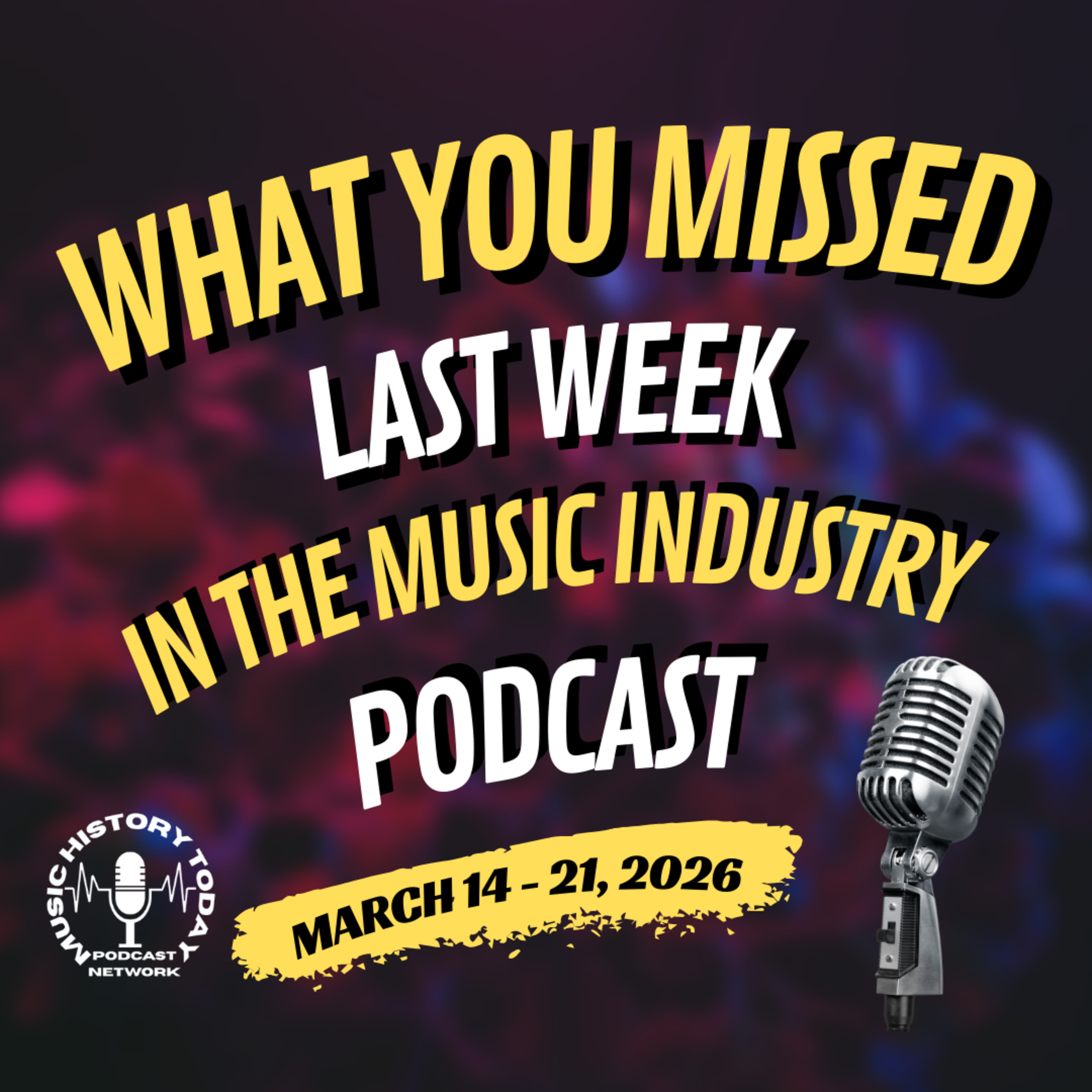 What You Missed In The Music Industry Podcast: March 14 - 21, 2026