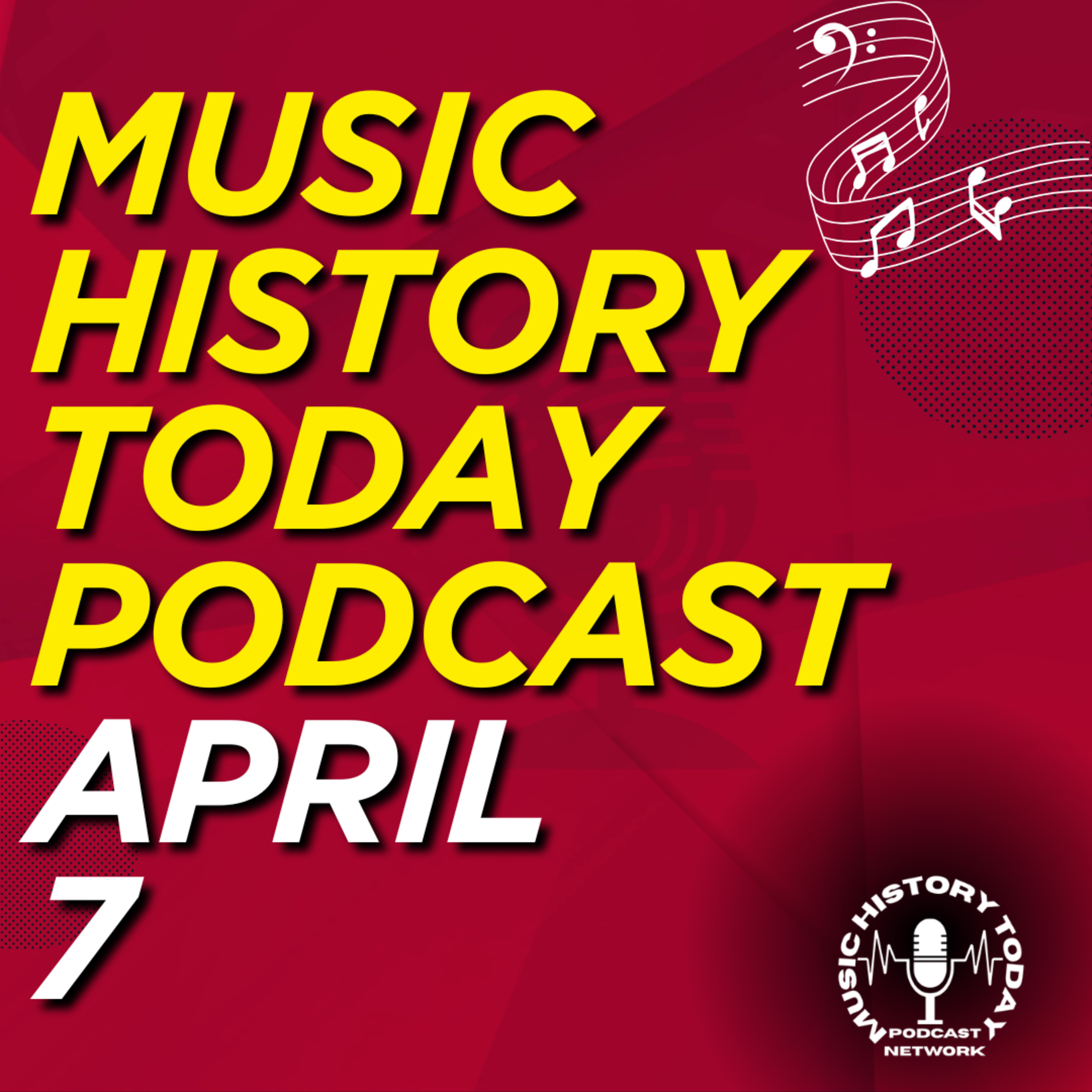 What Happened April 7 In Music Entertainment and News: History Music History Today Podcast April 7