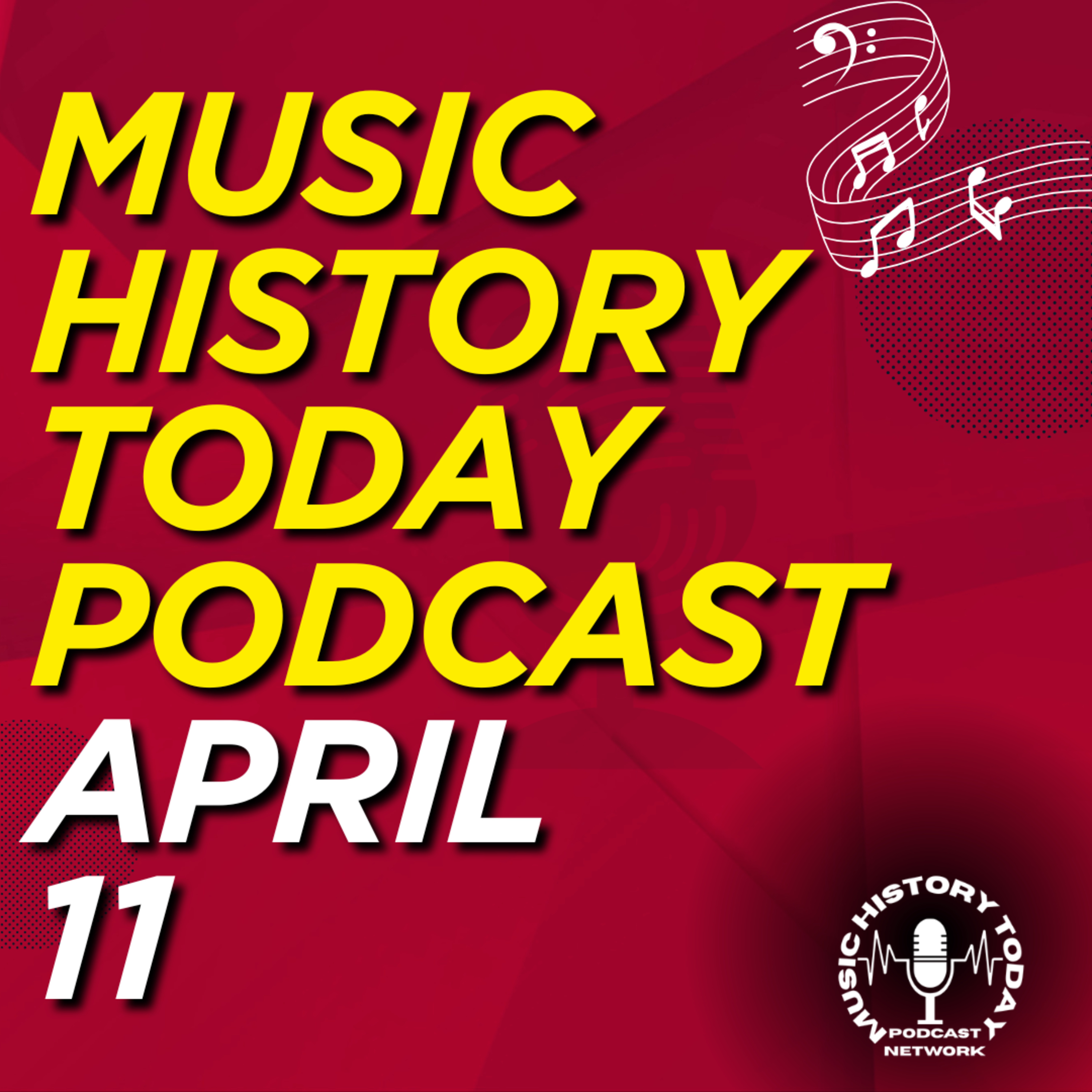 What Happened April 11 In Music Entertainment and News History: Music History Today Podcast April 11