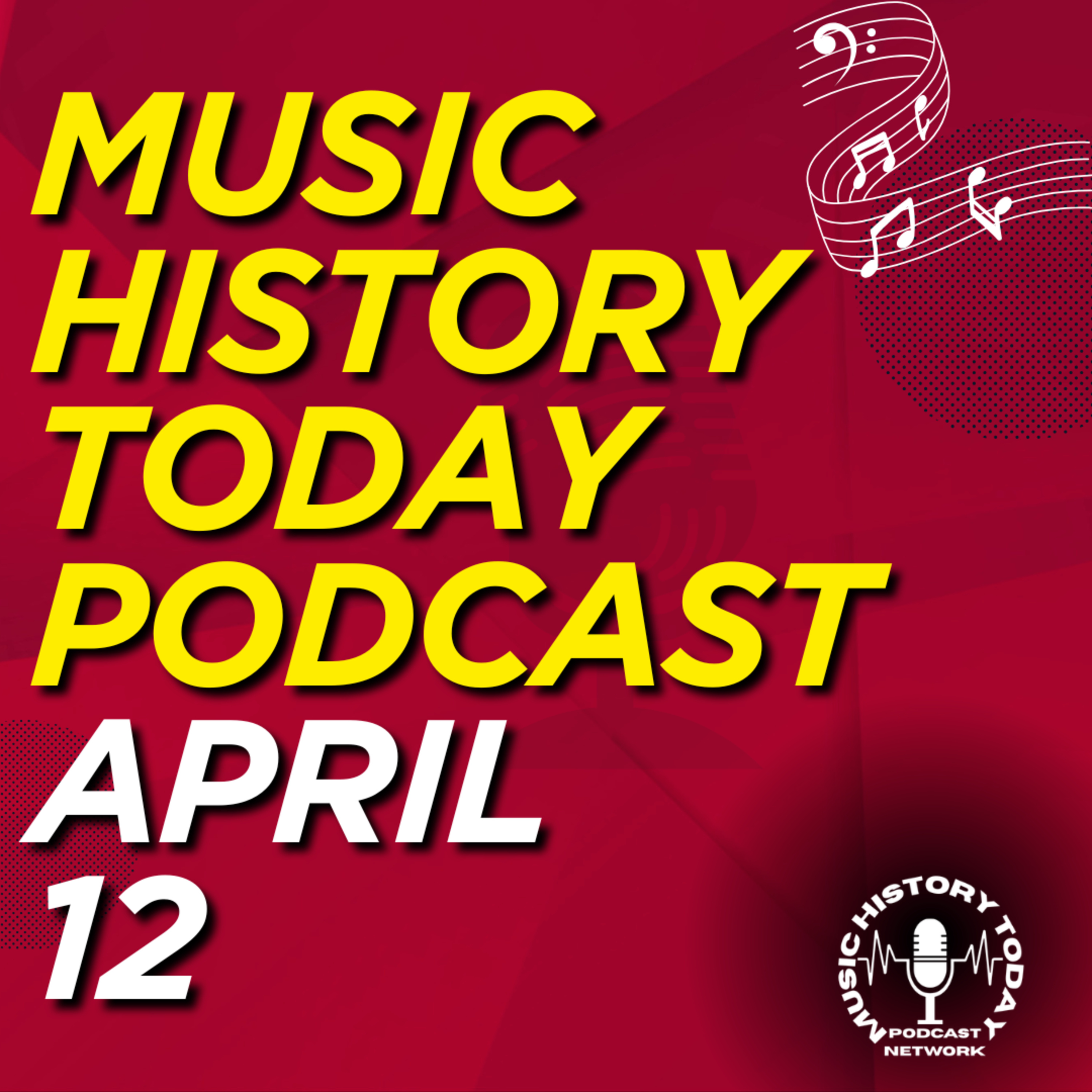 What Happened April 12 In Music Entertainment and News History: Music History Today Podcast April 12