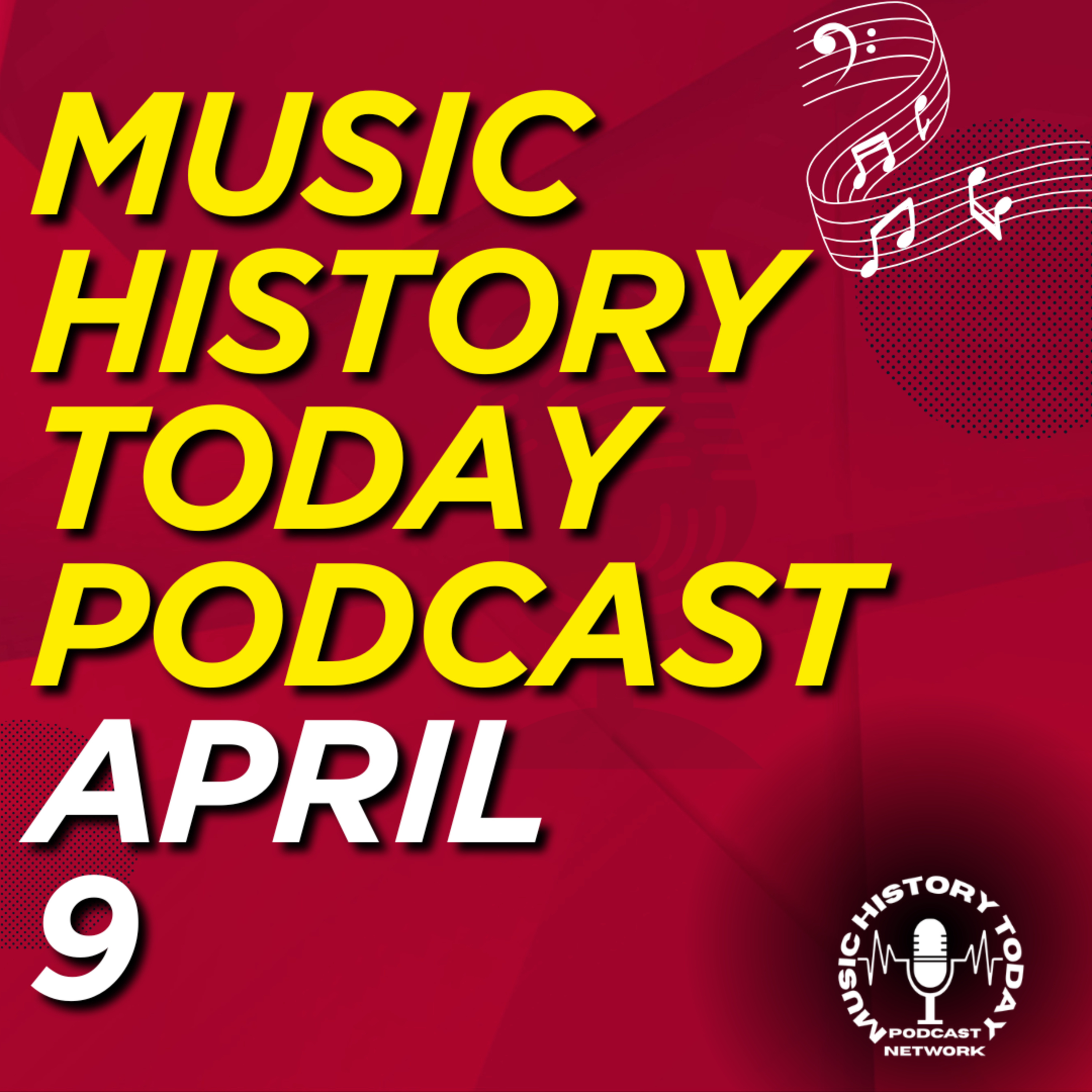 What Happened April 9 In Music Entertainment and News History: Music History Today Podcast April 9