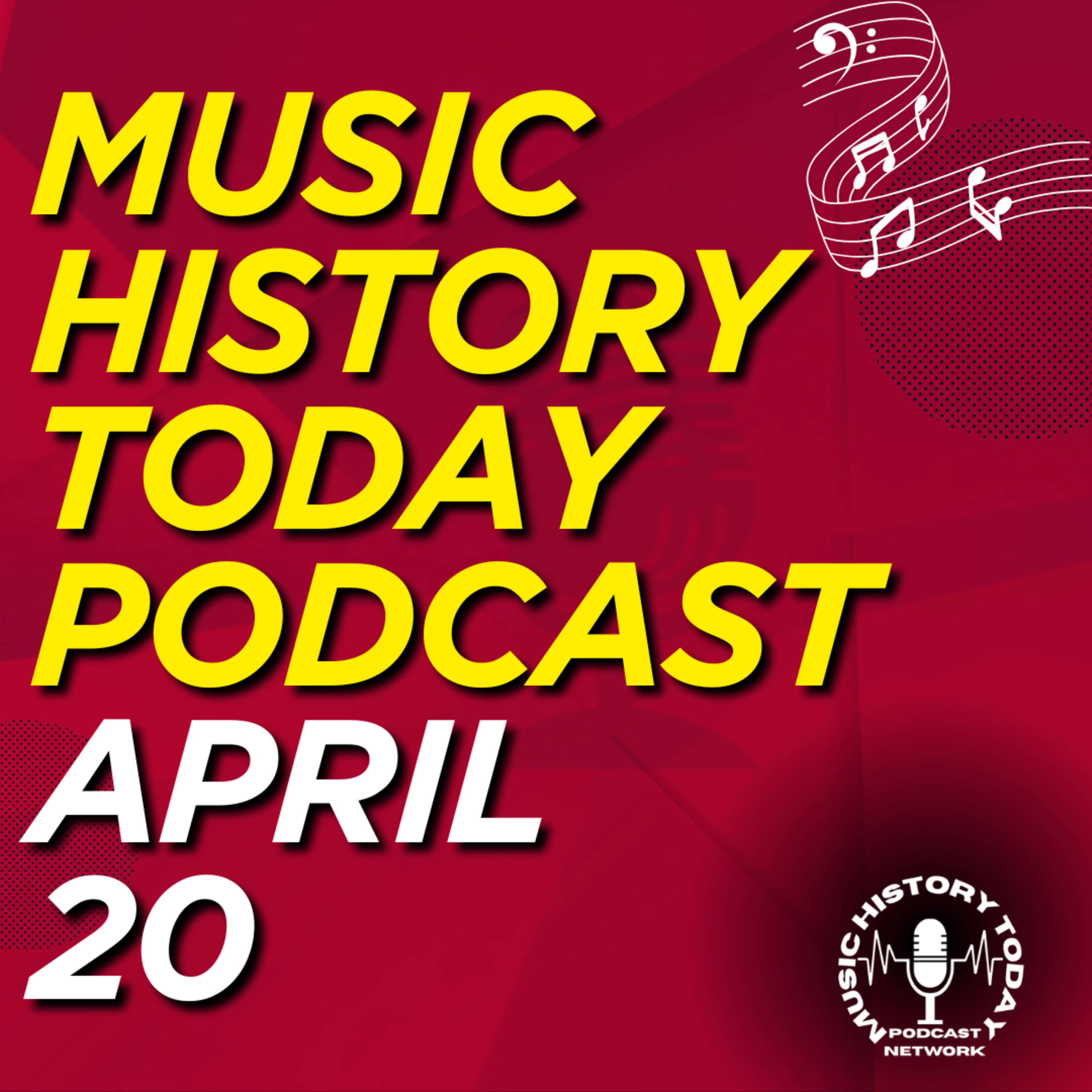 What Happened April 20 In Music Entertainment and News History: Music History Today Podcast April 20