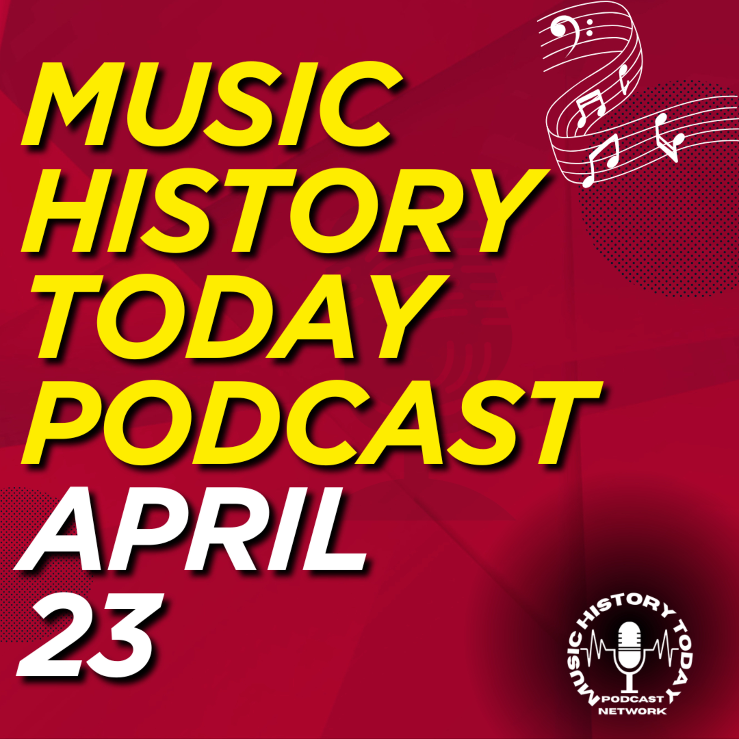 What Happened April 23 In Music Entertainment and News History: Music History Today Podcast April 23