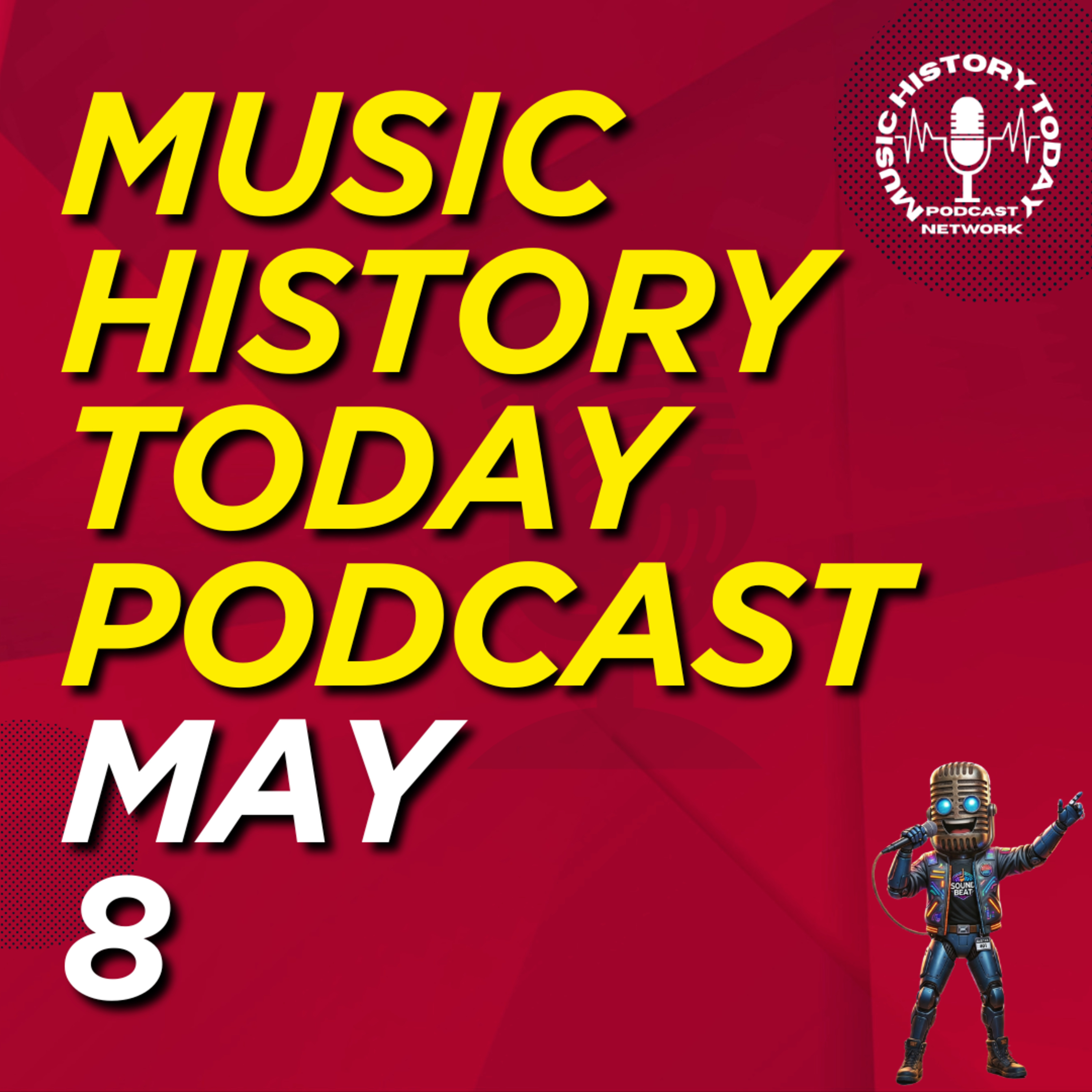 What Happened May 8 In Music Entertainment and News History: Music History Today Podcast May 8