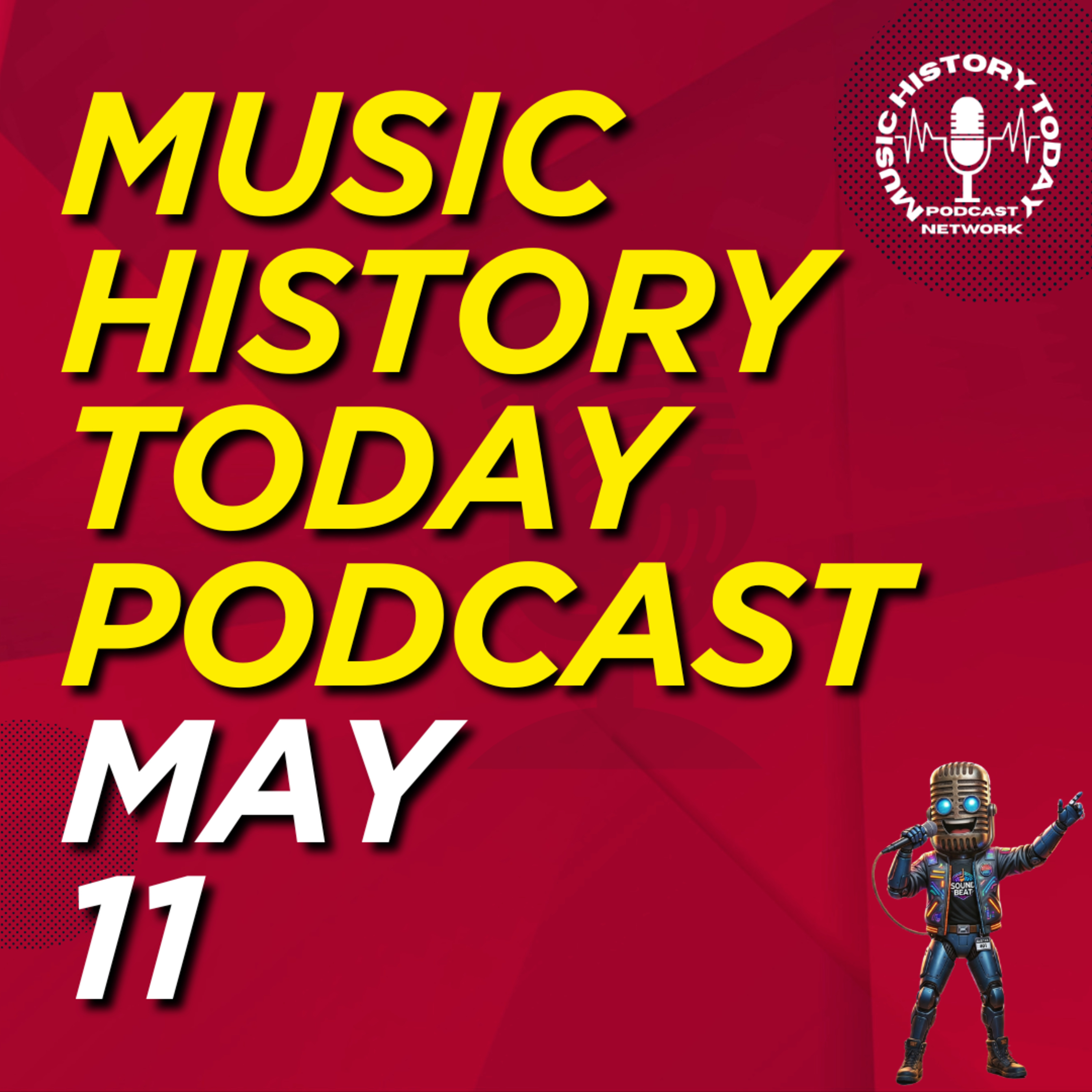 What Happened May 11 In Music Entertainment and News History: Music History Today Podcast May 11