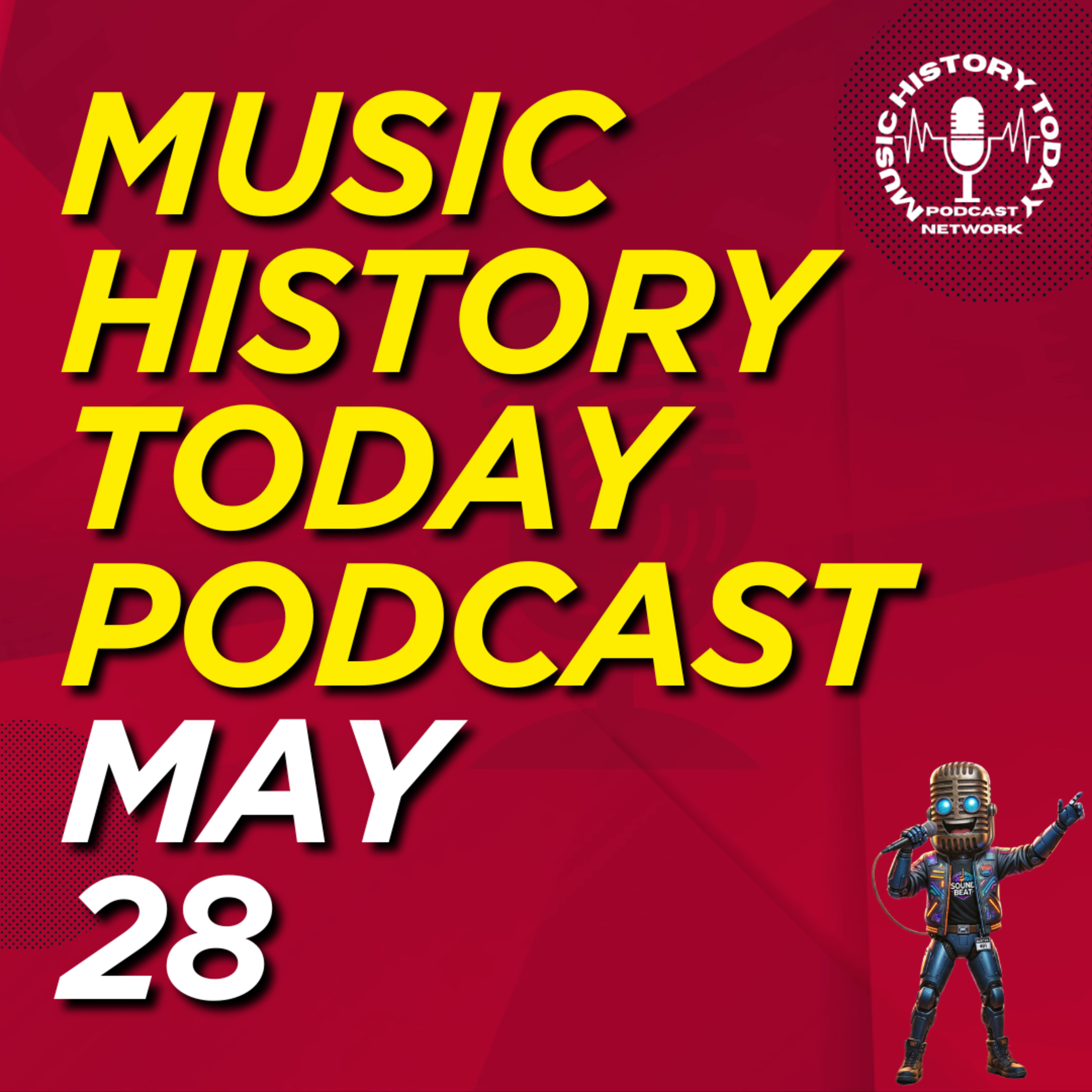 What Happened May 28 In Music Entertainment and News History: Music History Today Podcast May 28