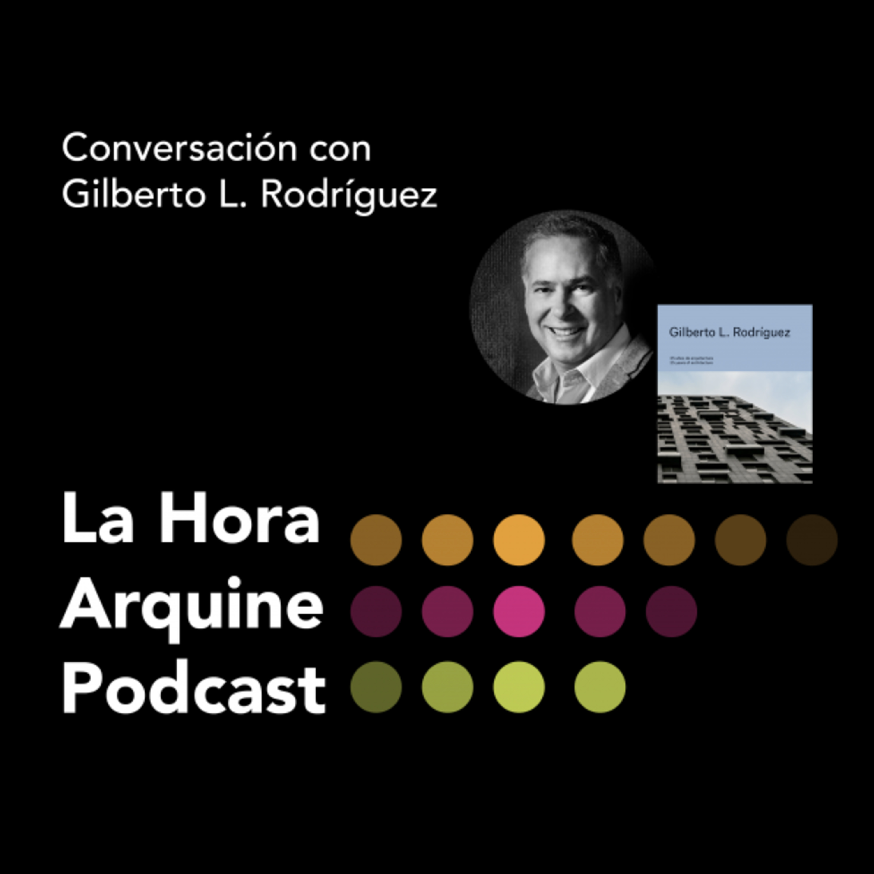 #LaHoraArquine | Conversación con Gilberto L. Rodríguez