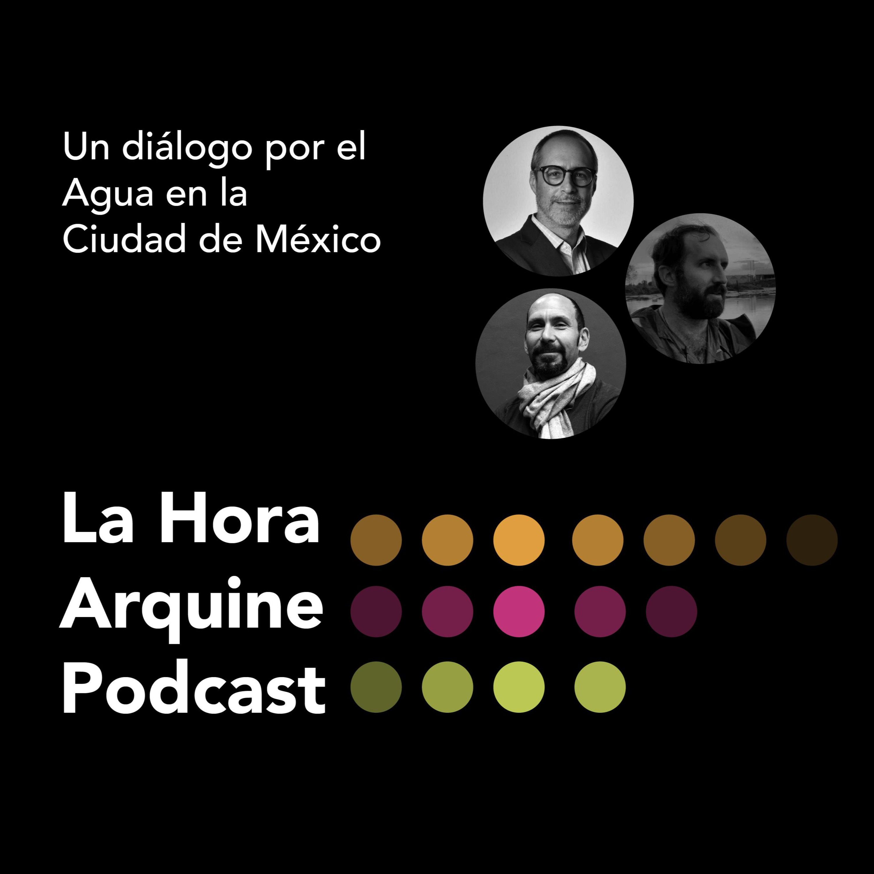 #LaHoraArquine | Un diálogo por el Agua de la Ciudad de México