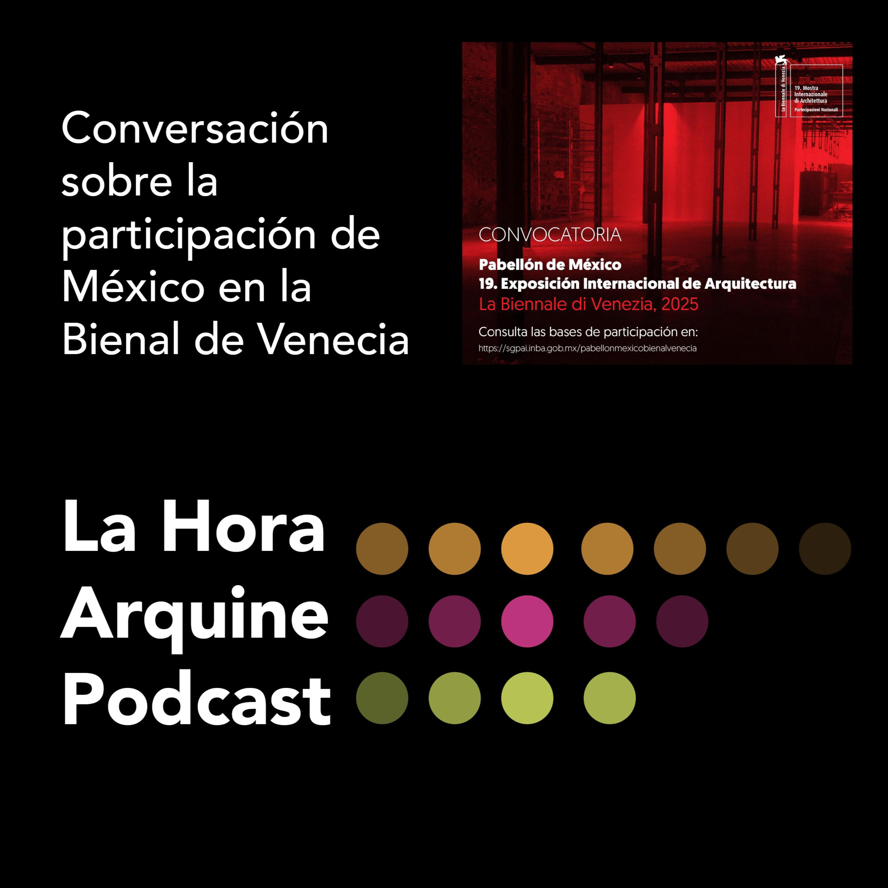 #LaHoraArquine | Conversación sobre la Convocatoria Pabellón de México | Biennale di Venezia 2025