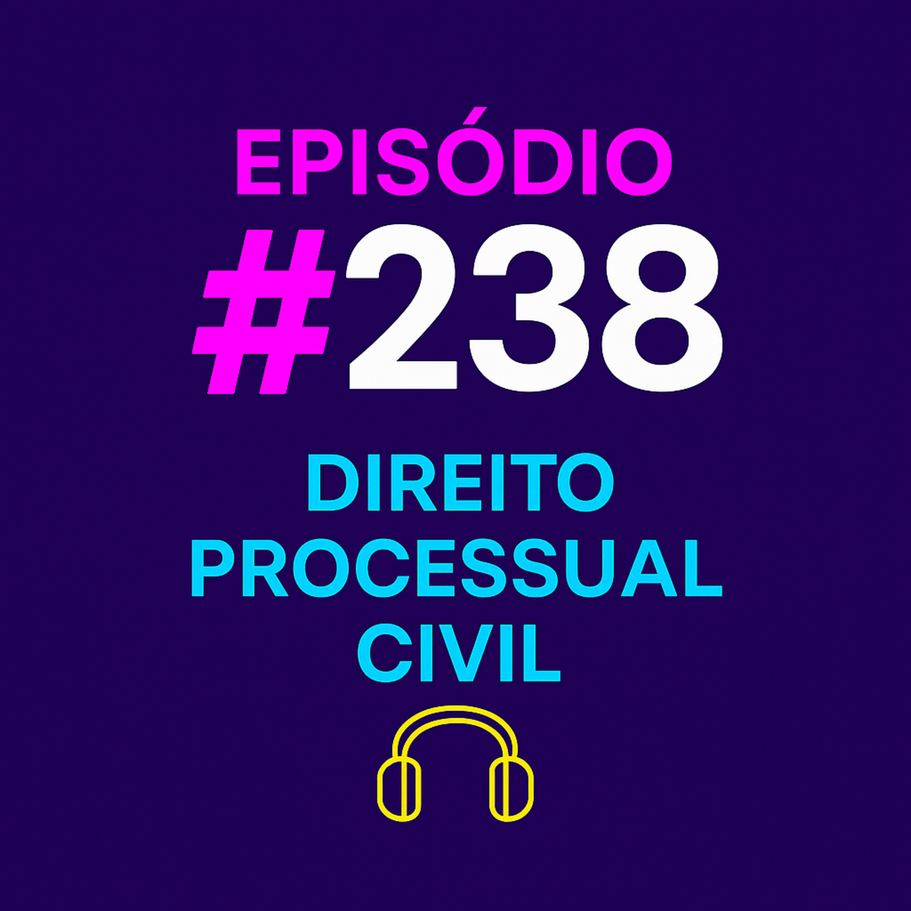#EP. 238 - PROCESSO CIVIL (XII UNIFICADO) episode artwork