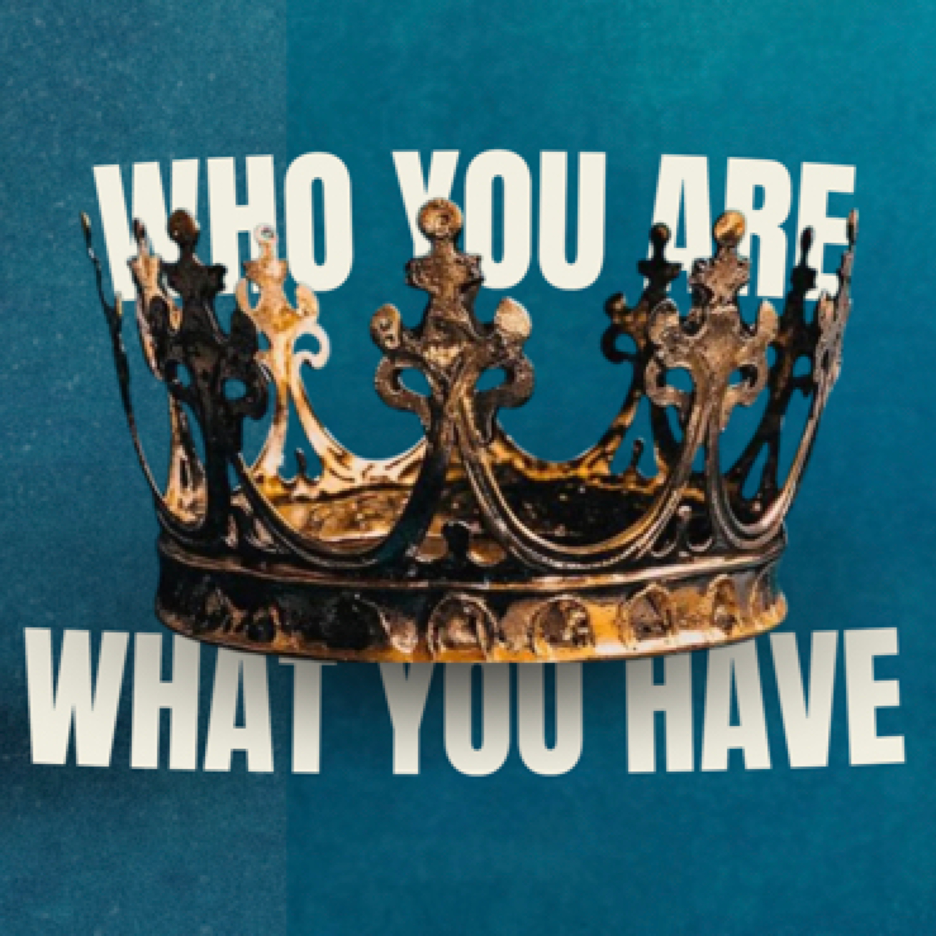 Who You Are, What You Have