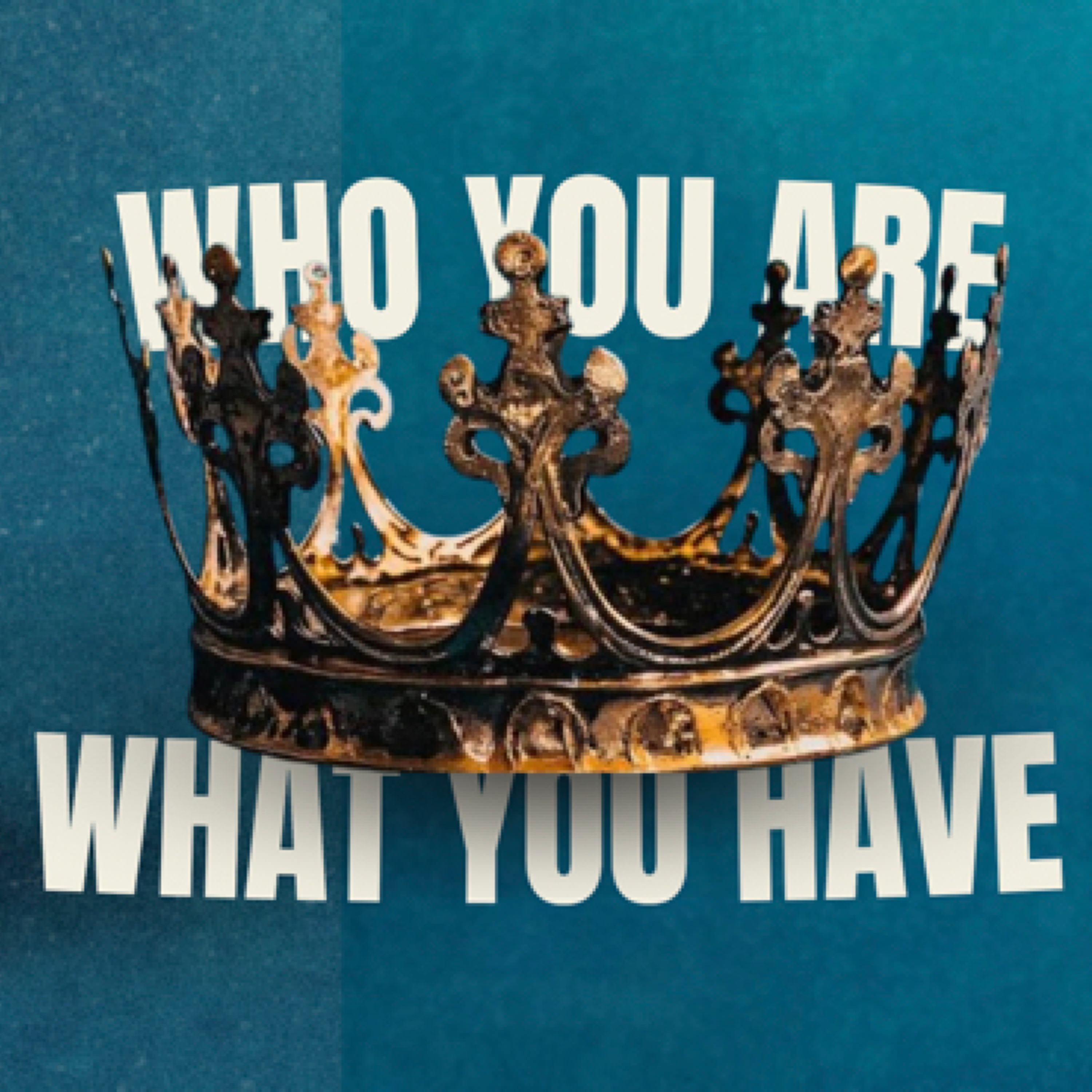 Who You Are, What You Have