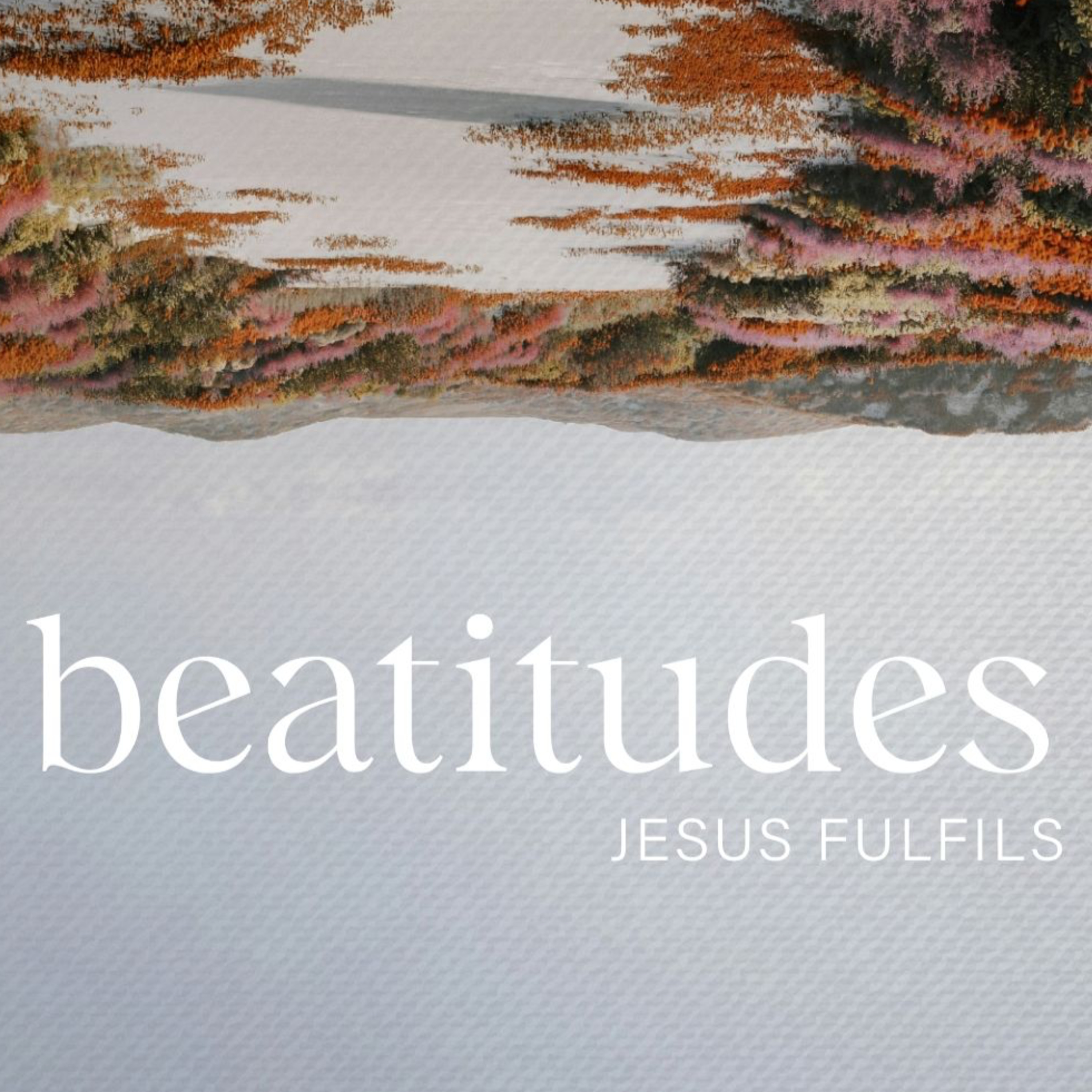 Beatitudes pt 1 - Jesus Fills and Fulfills