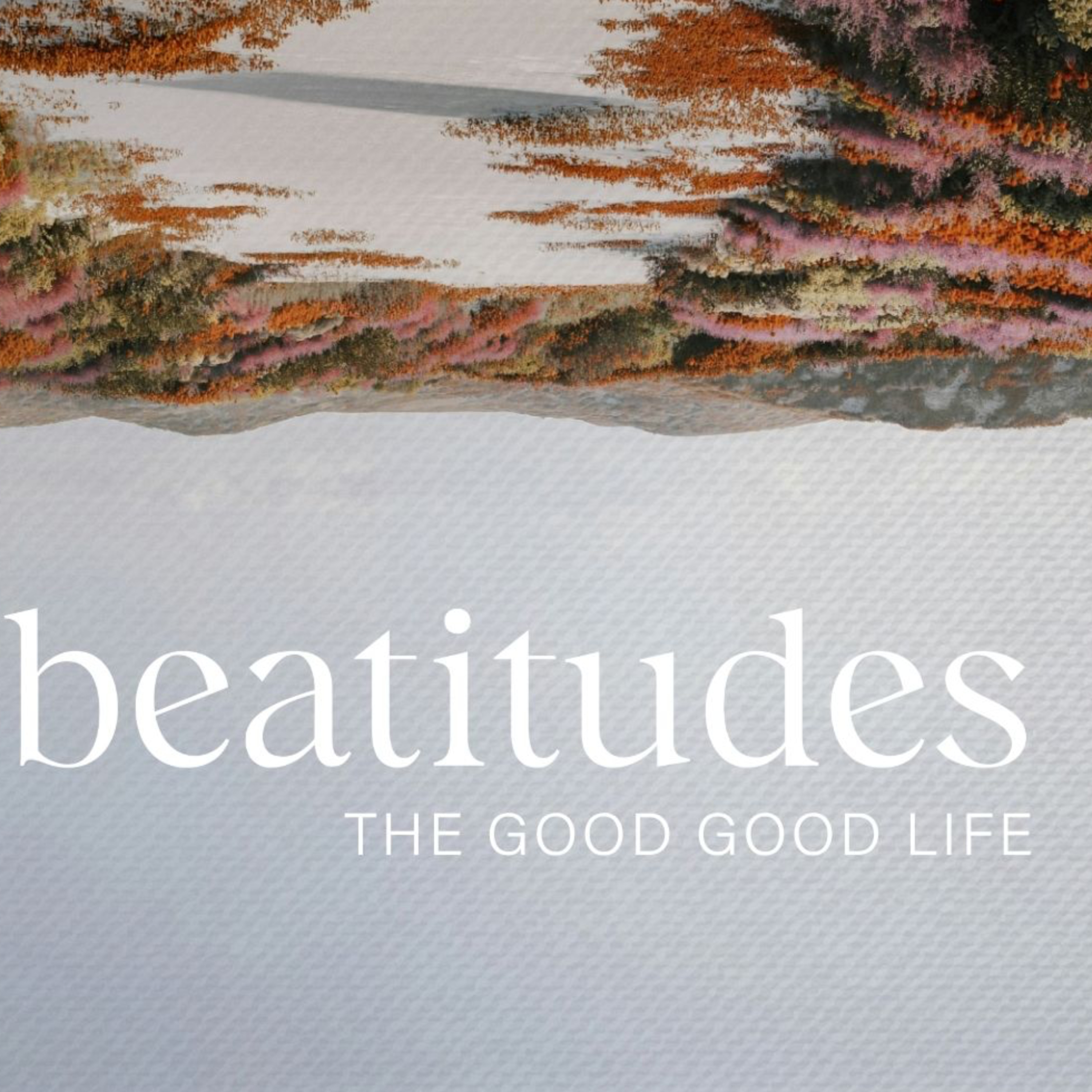 Beatitudes pt 3 - the Good Good Life