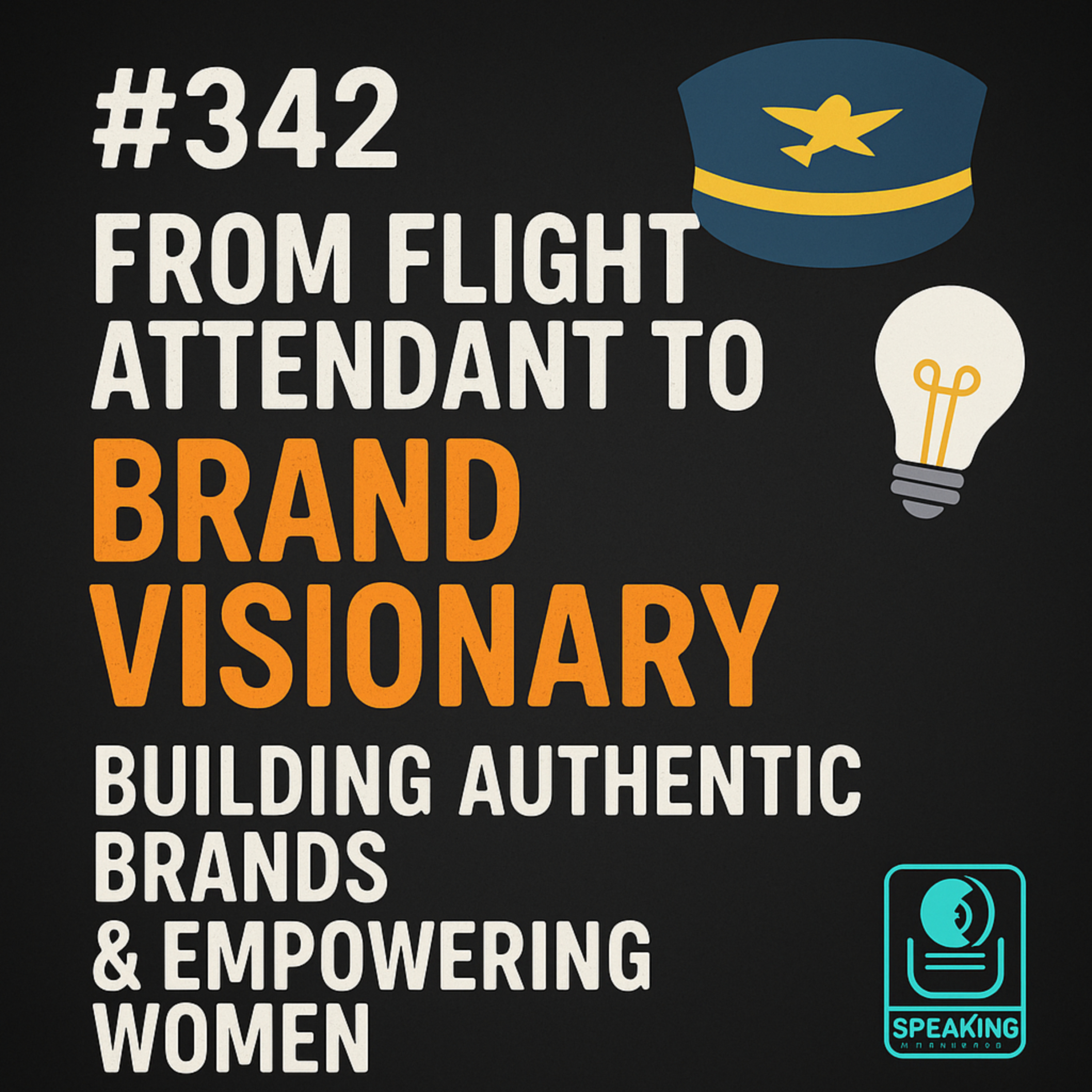 #342 From Flight Attendant to Brand Visionary - Building Authentic Brands & Empowering Women
