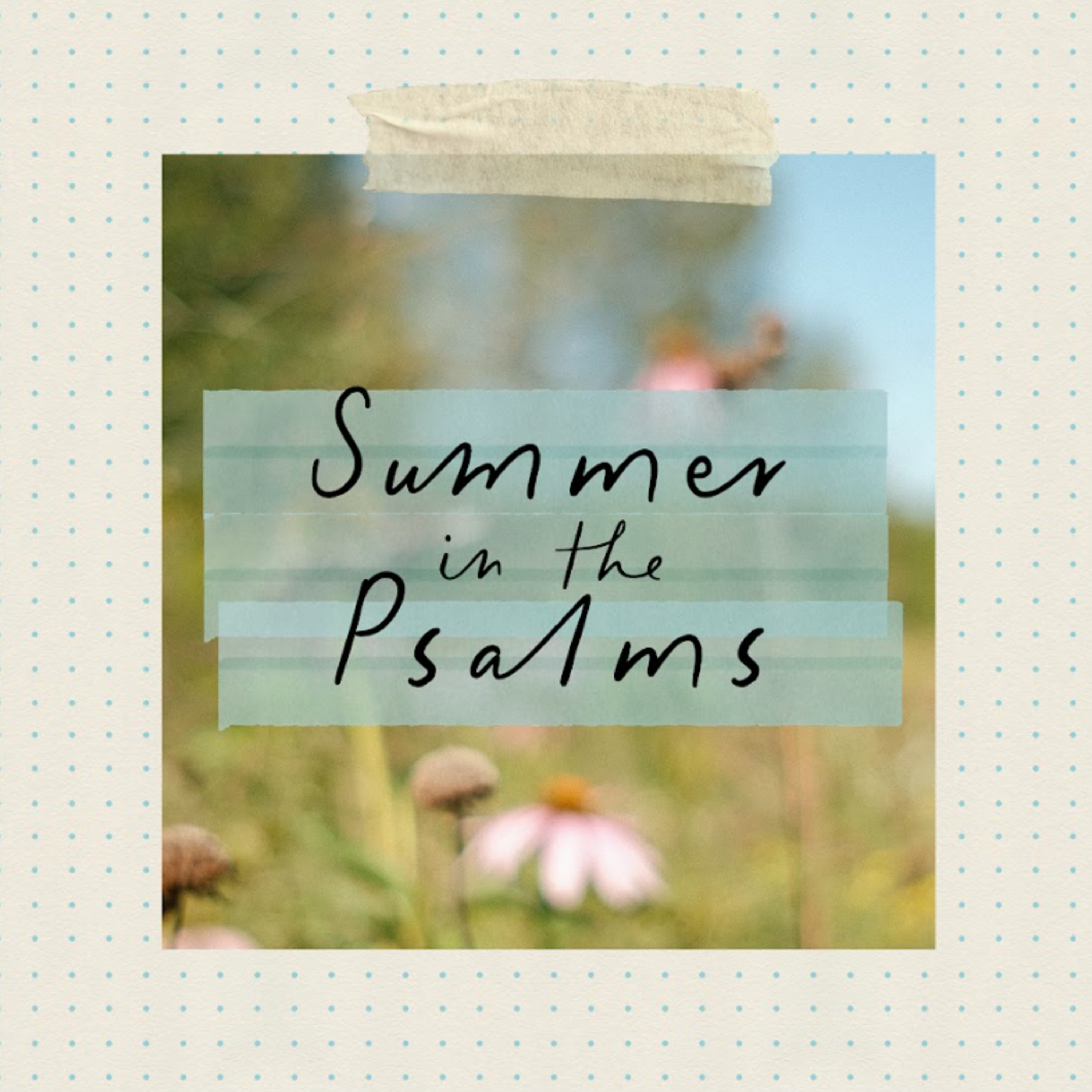 SUMMER IN THE PSALMS | The True Home Builder