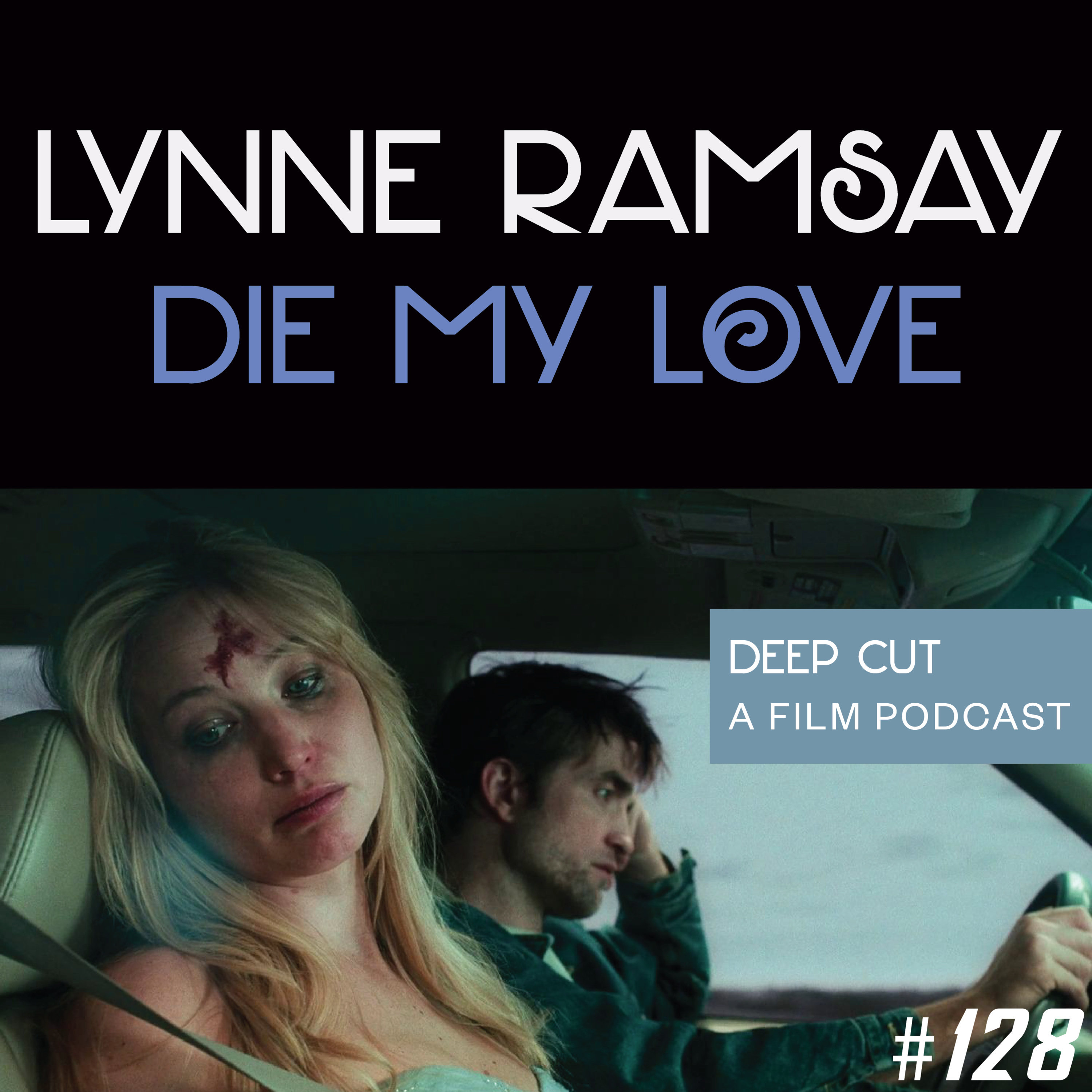 128. Lynne Ramsay: Die My Love