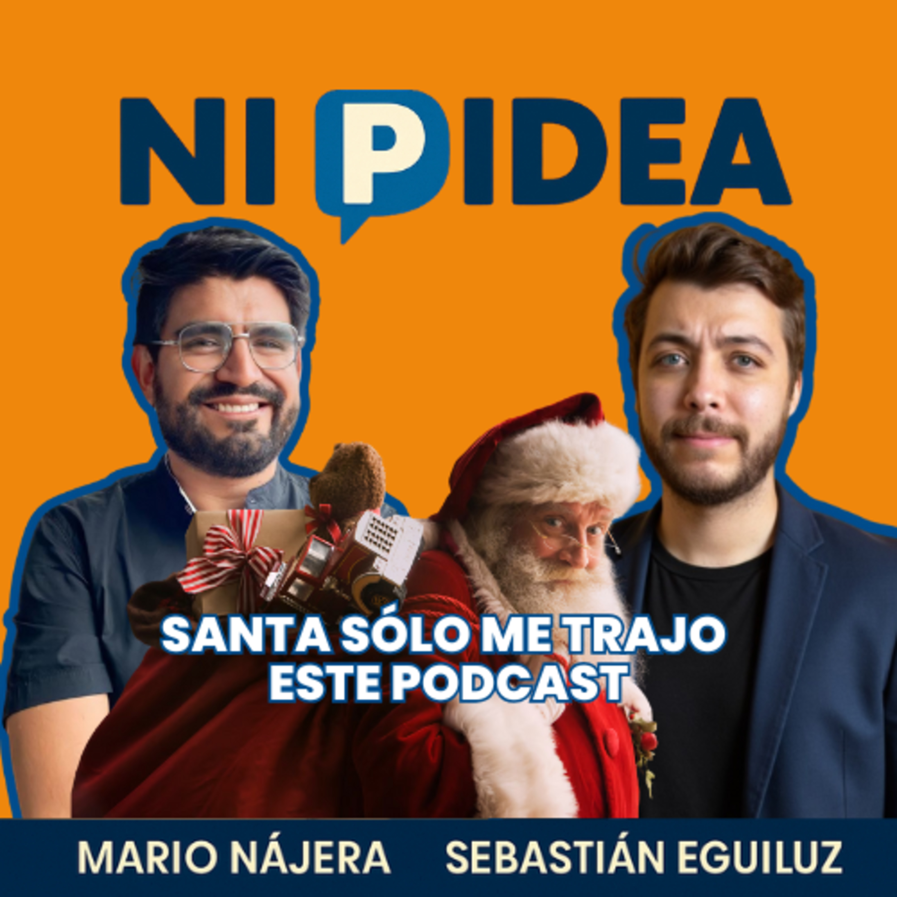 Santa sólo me trajo este podcast I Ni p idea Podcast I Mario Nájera y Sebastián Eguiluz