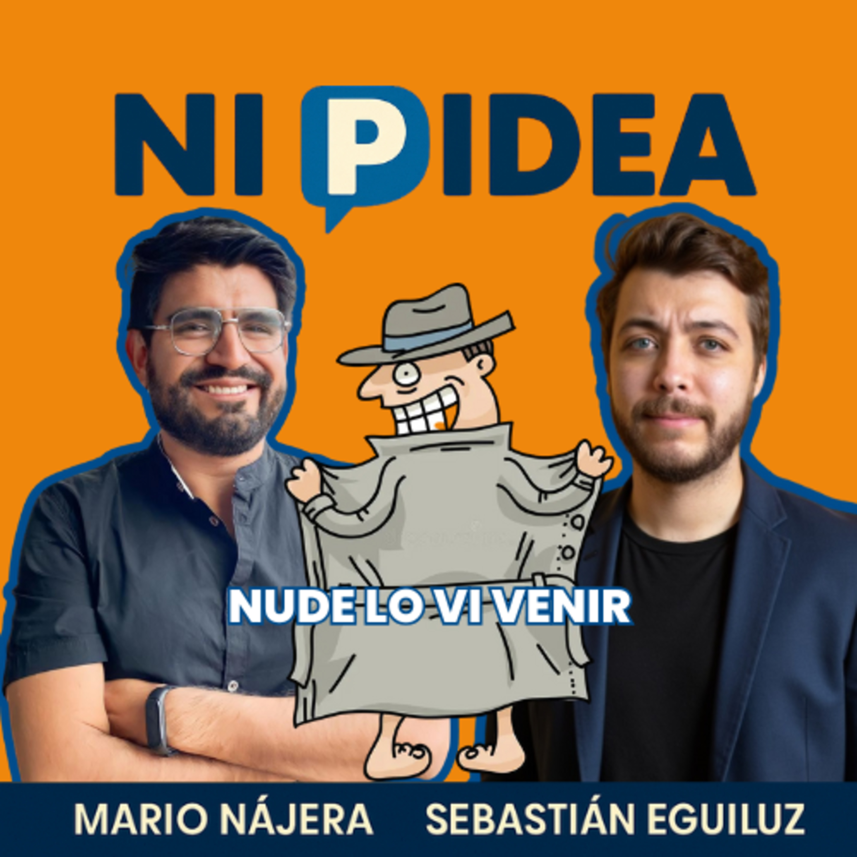 Nude lo vi venir I Ni p idea Podcast I Mario Nájera y Sebastián Eguiluz