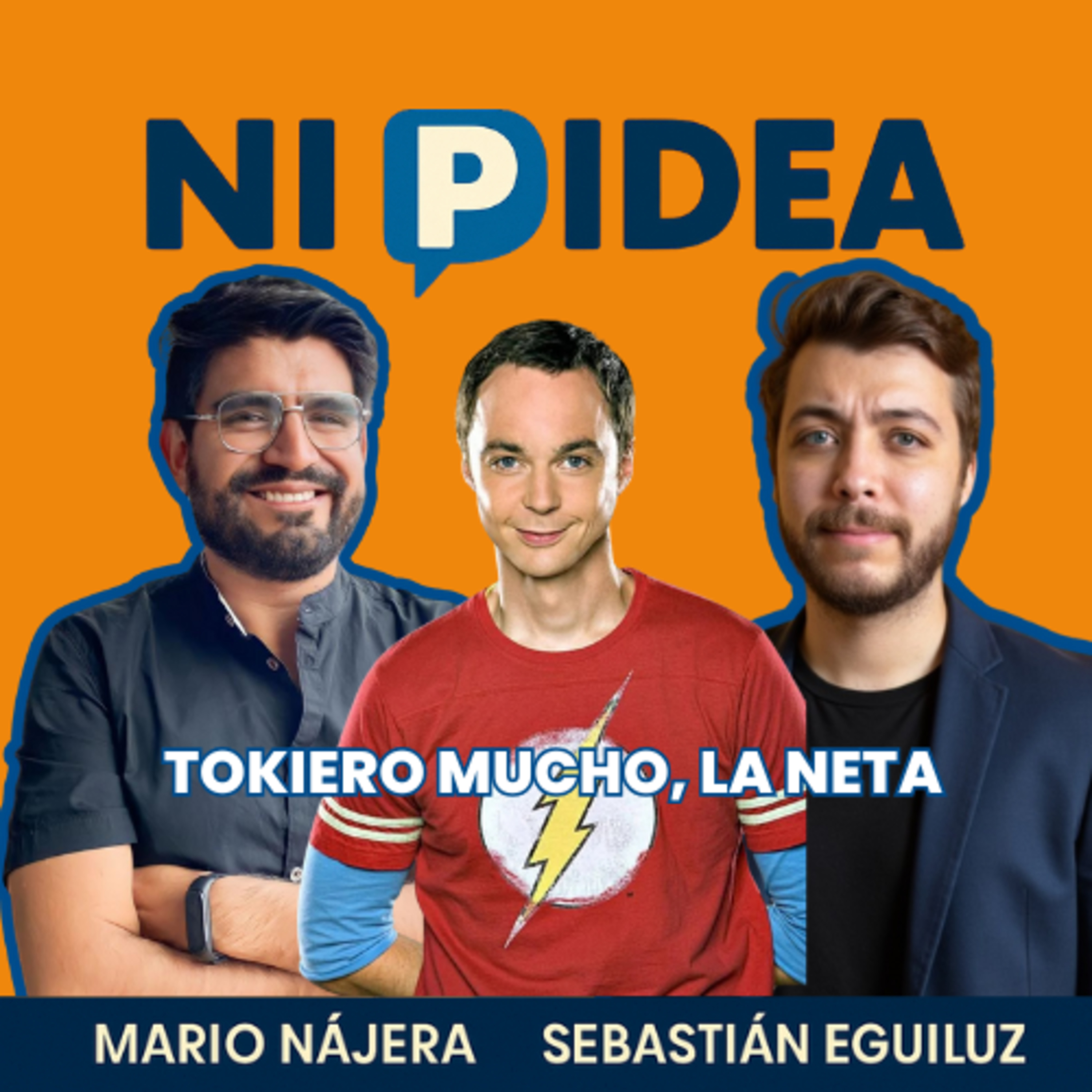 Tokiero mucho, la neta I Ni p idea Podcast I Mario Nájera y Sebastián Eguiluz