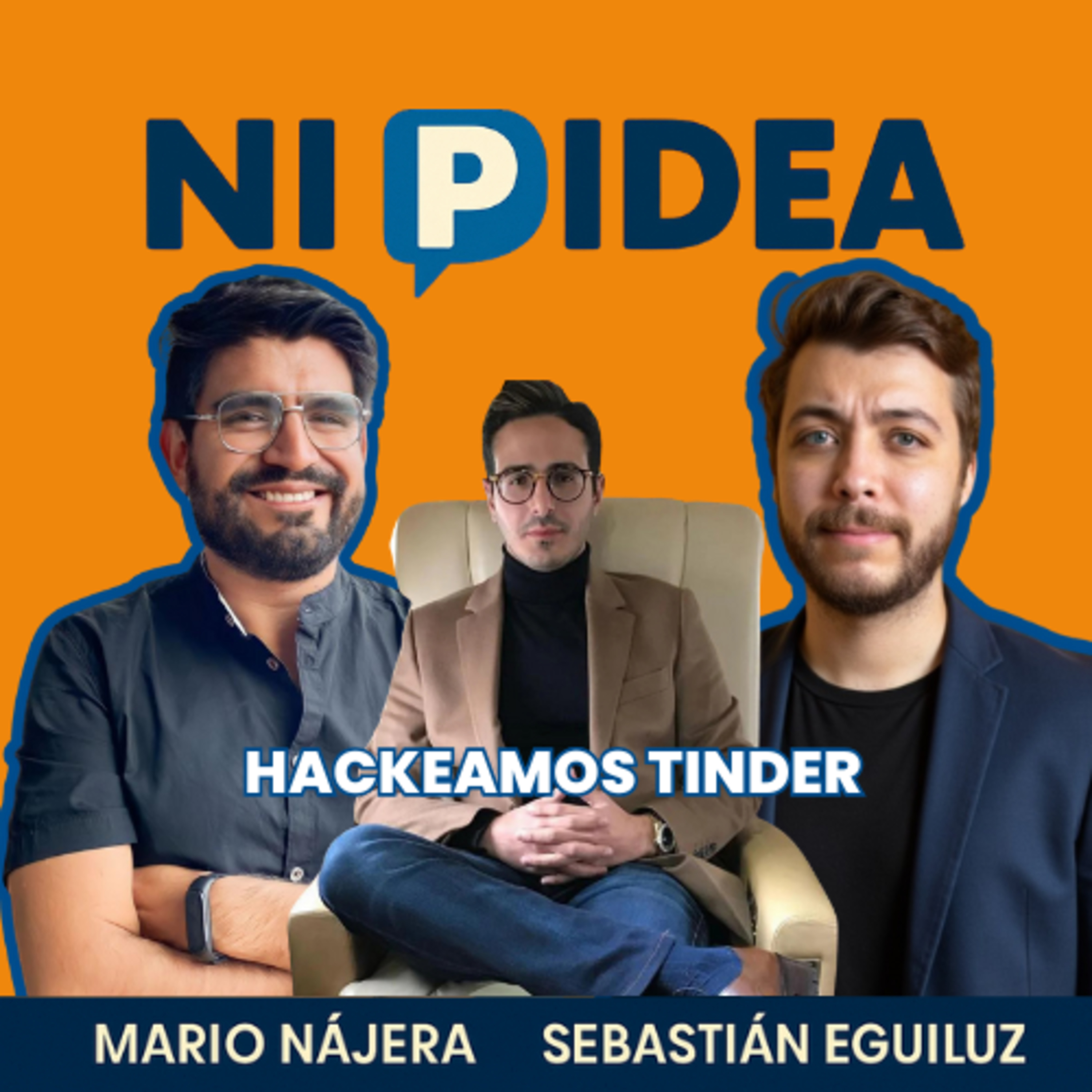 Hackeamos Tinder I Ni p idea Podcast I Mario Nájera y Sebastián Eguiluz