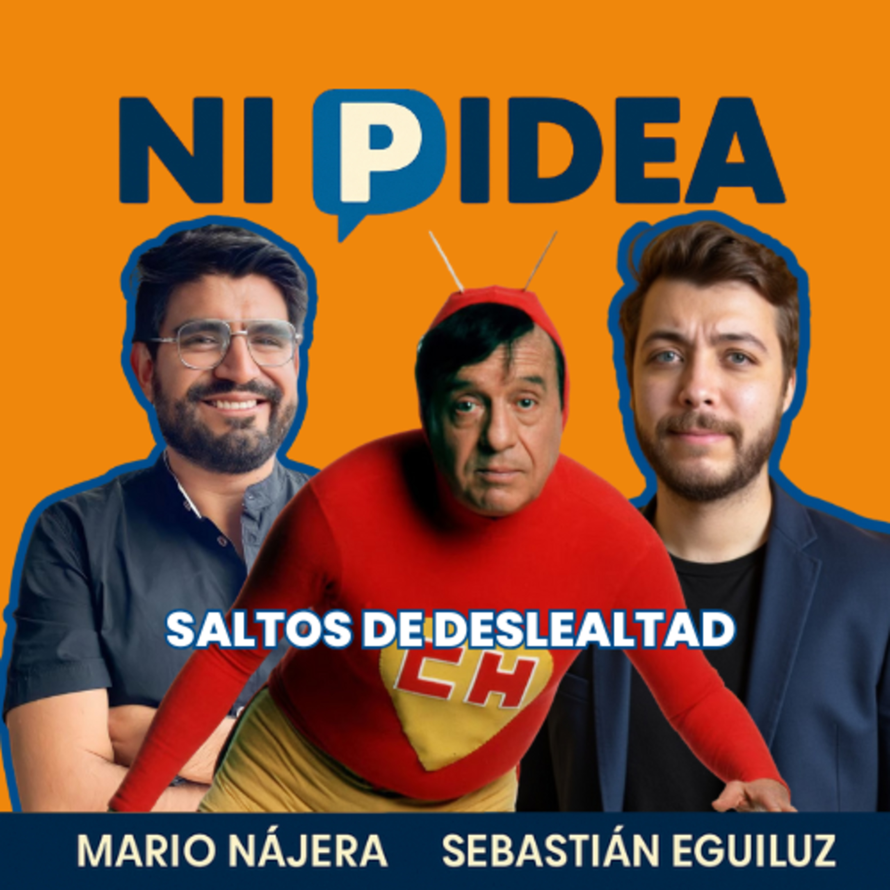 Saltos de deslealtad I Ni p idea Podcast I Mario Nájera y Sebastián Eguiluz