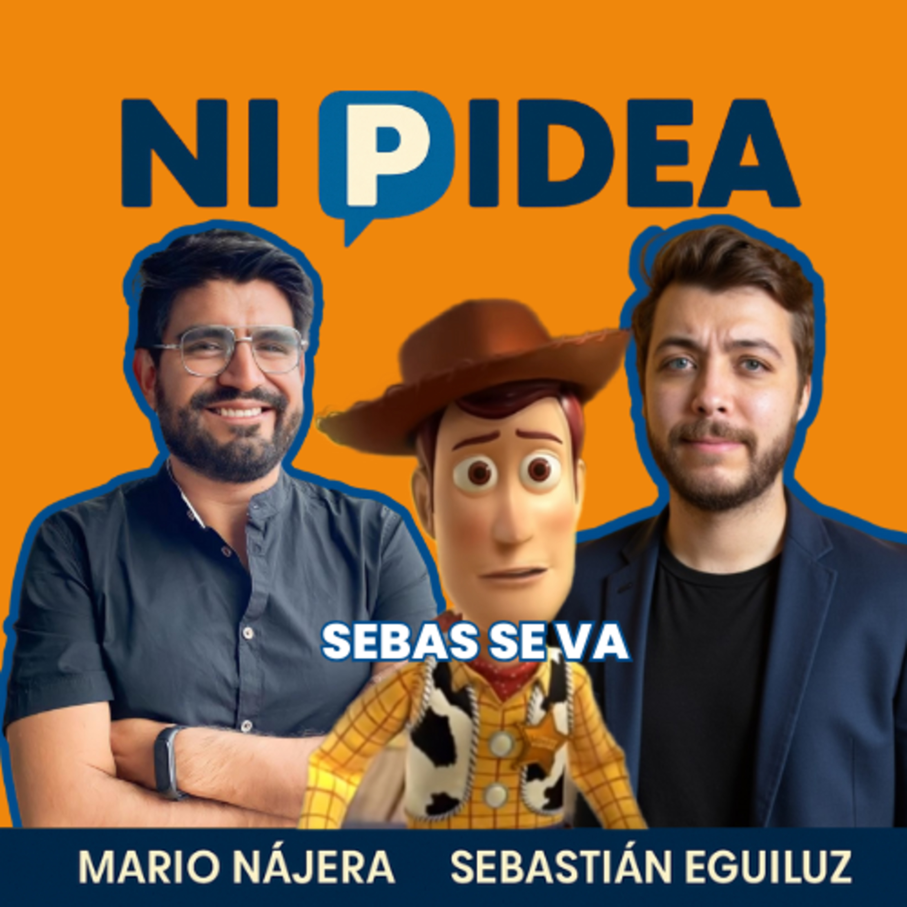 Sebas se va I Ni p idea Podcast I Mario Nájera y Sebastián Eguiluz