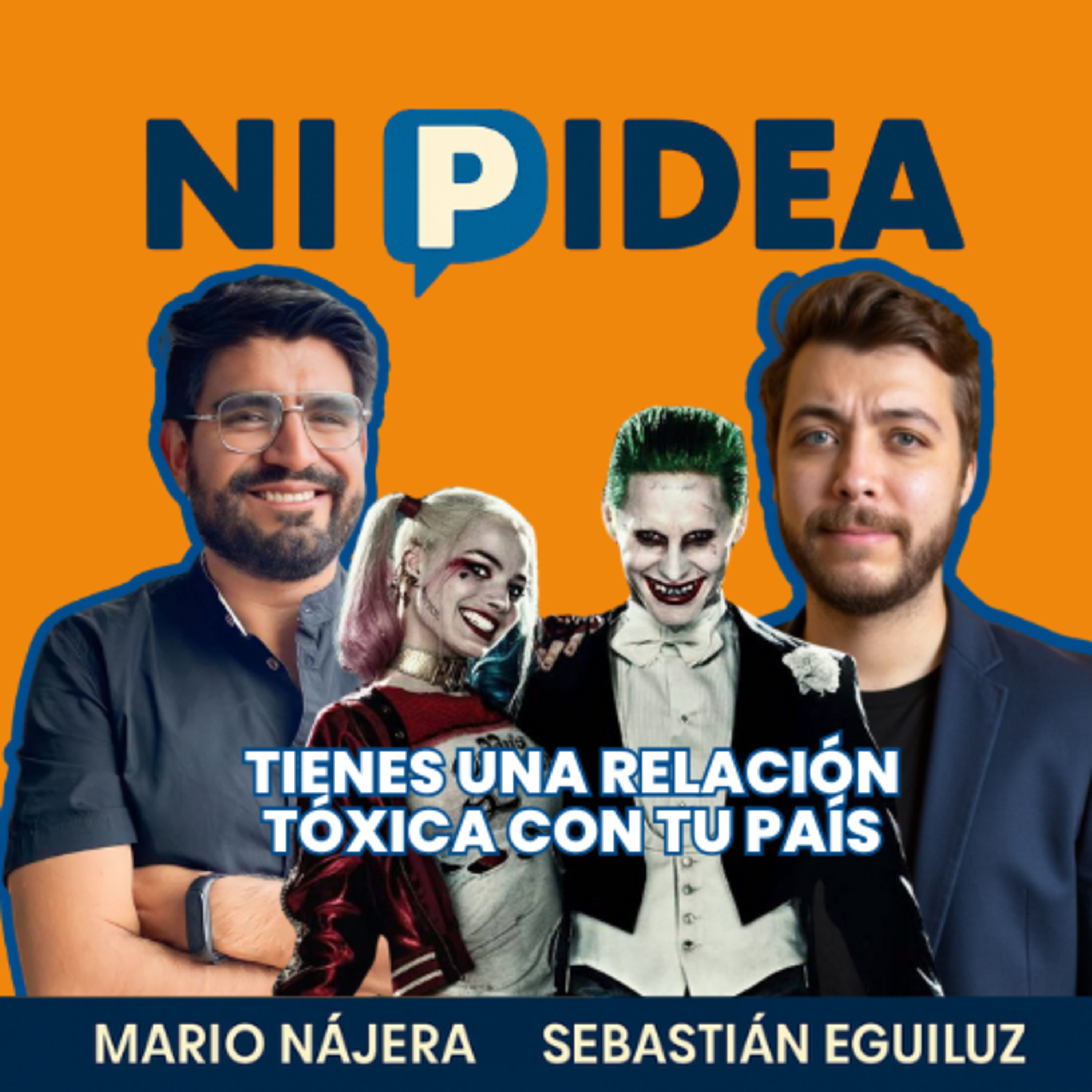Tienes una relación tóxica con tu país I Ni p idea Podcast I Mario Nájera y Sebastián Eguiluz