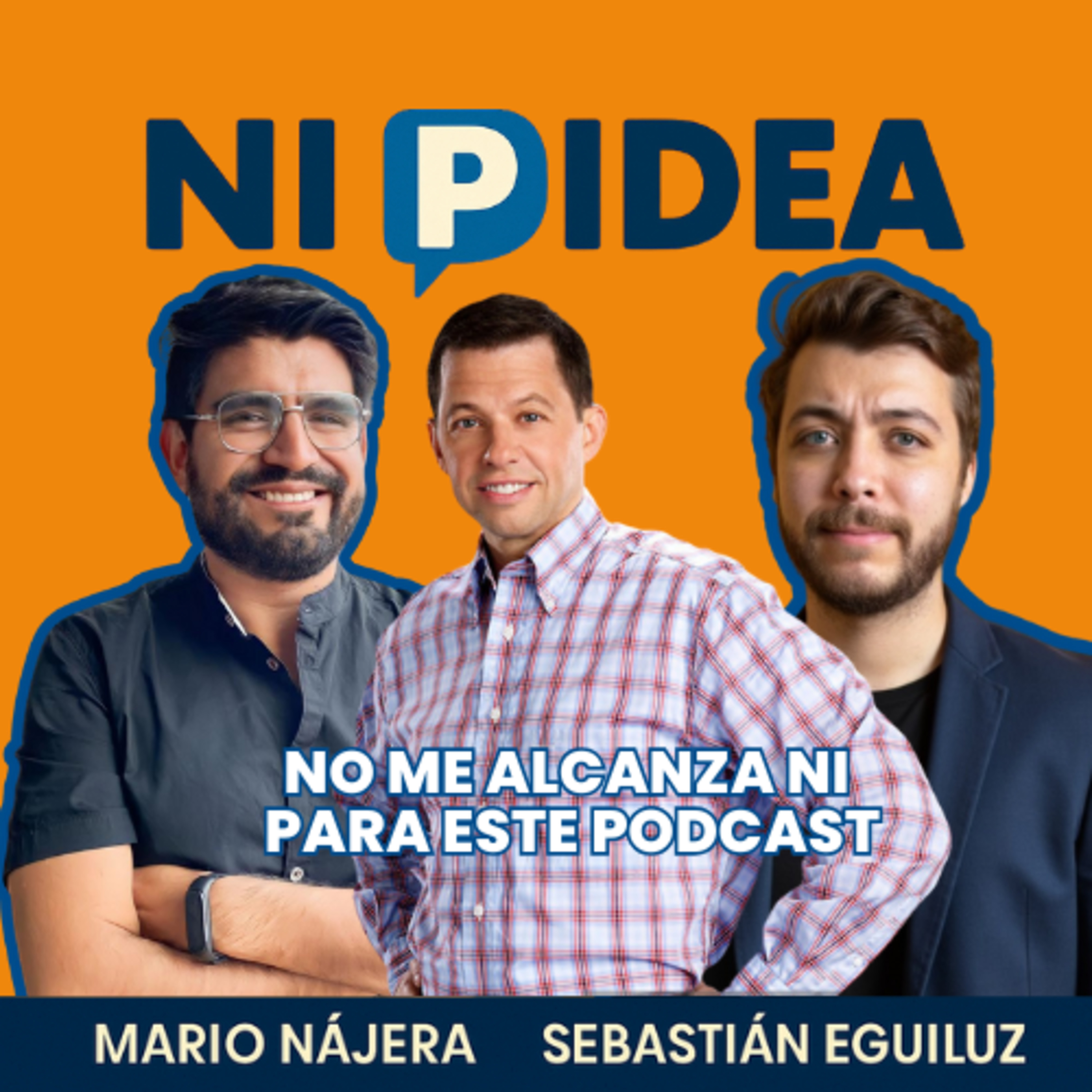 No me alcanza ni para este podcast I Ni p idea Podcast I Mario Nájera y Sebastián Eguiluz