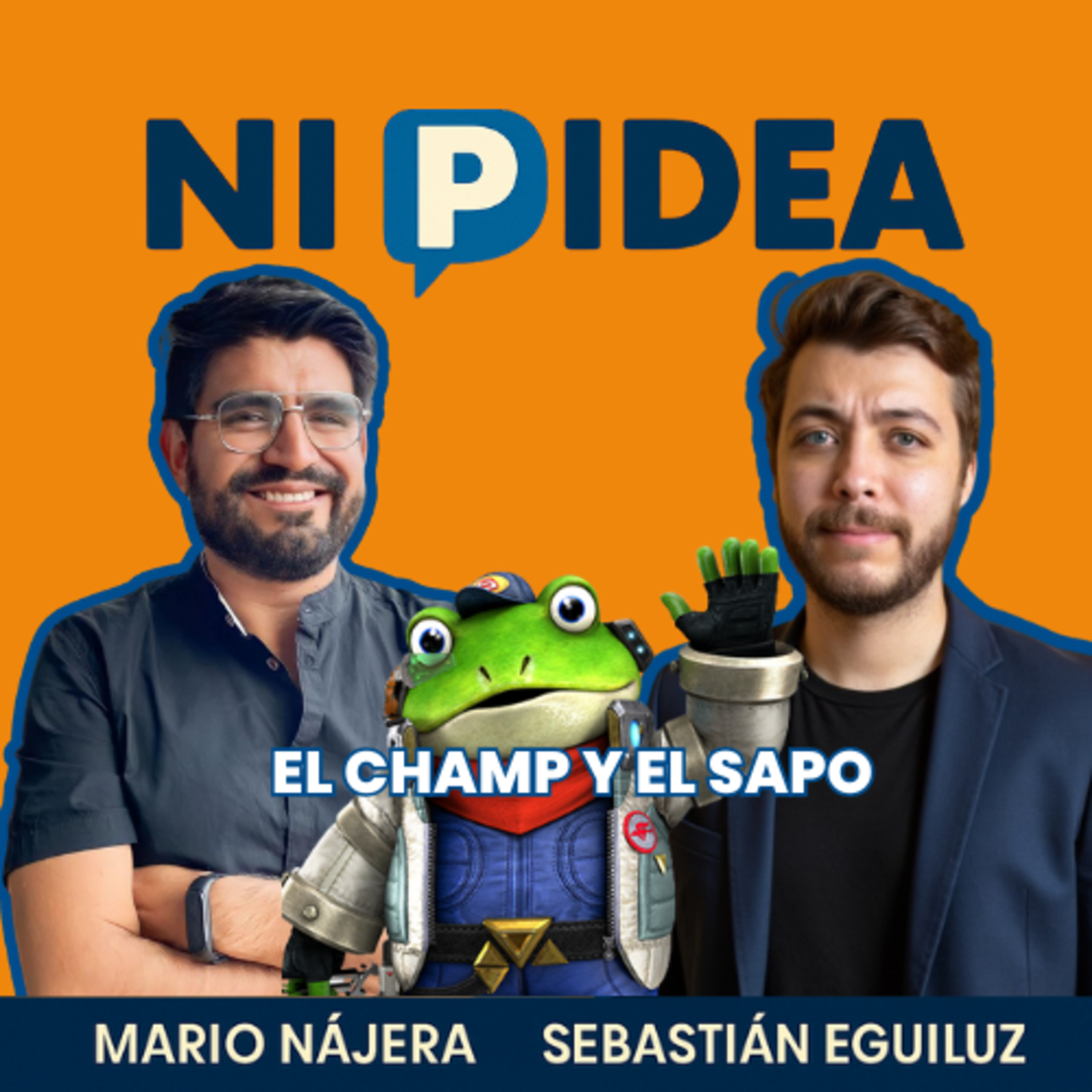 El champ y el sapo I Ni p idea Podcast I Mario Nájera y Sebastián Eguiluz