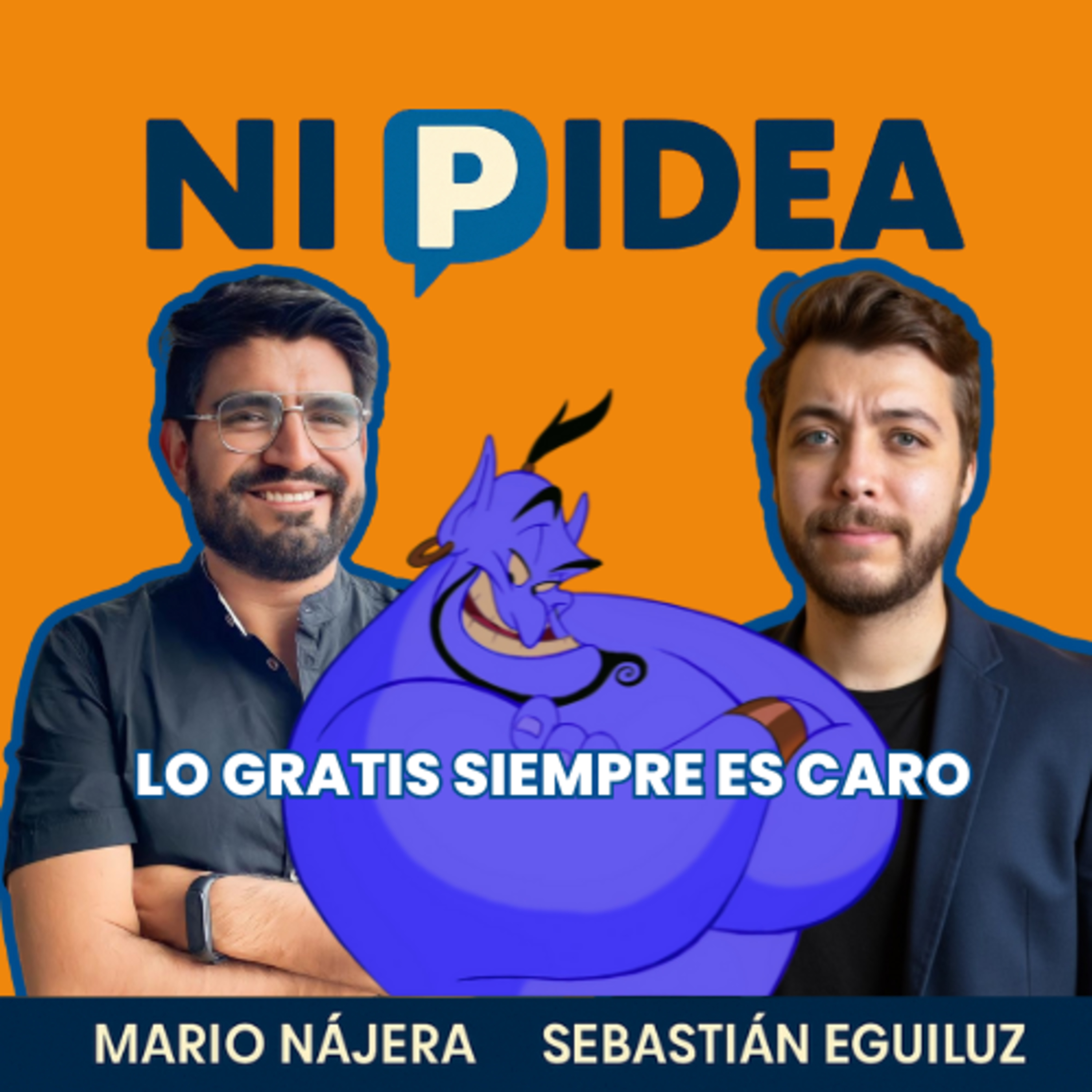 Lo gratis siempre es caro I Ni p idea Podcast I Mario Nájera y Sebastián Eguiluz