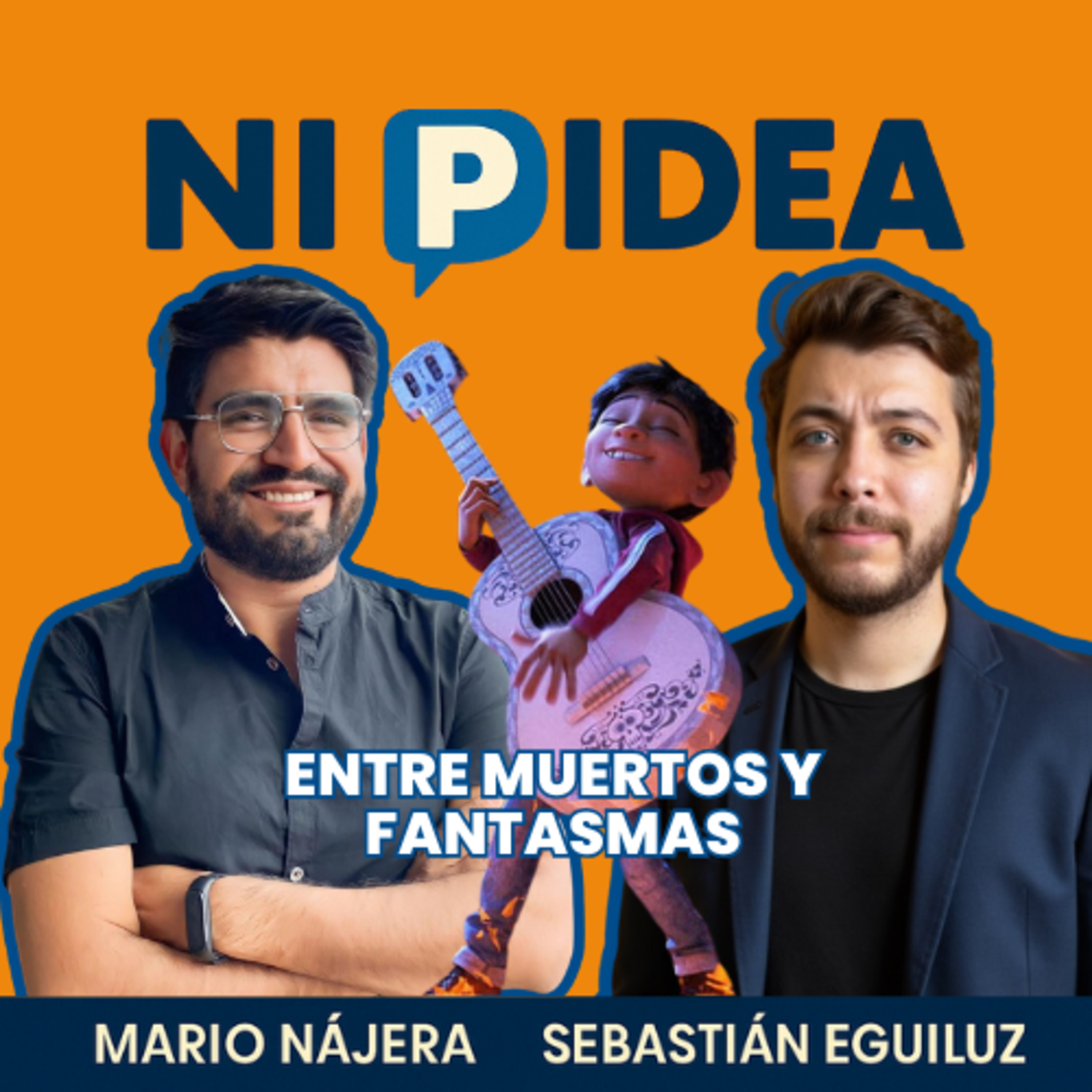 Entre muertos y fantasmas I Ni p idea Podcast I Mario Nájera y Sebastián Eguiluz
