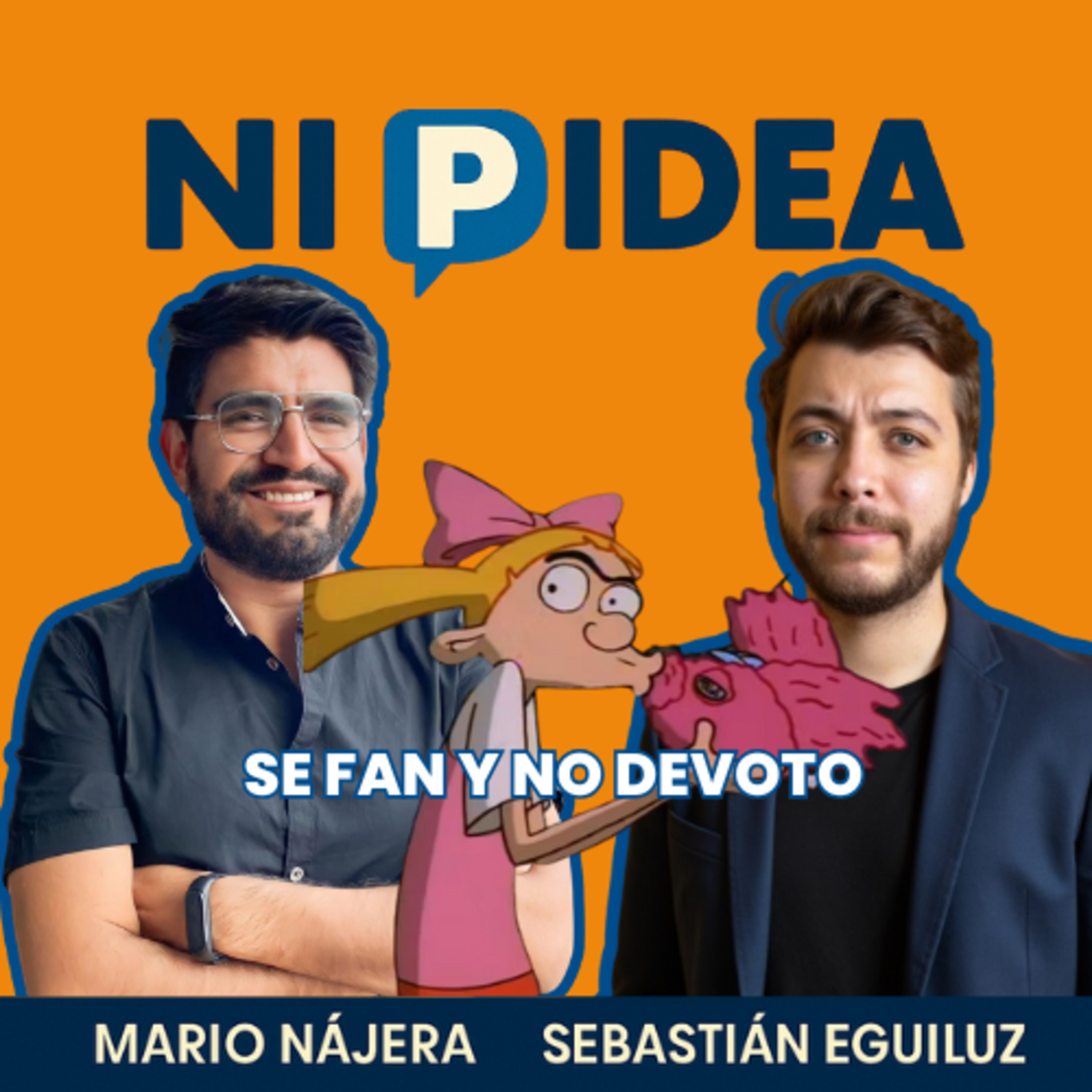 Se fan y no devoto I Ni p idea Podcast I Mario Nájera y Sebastián Eguiluz
