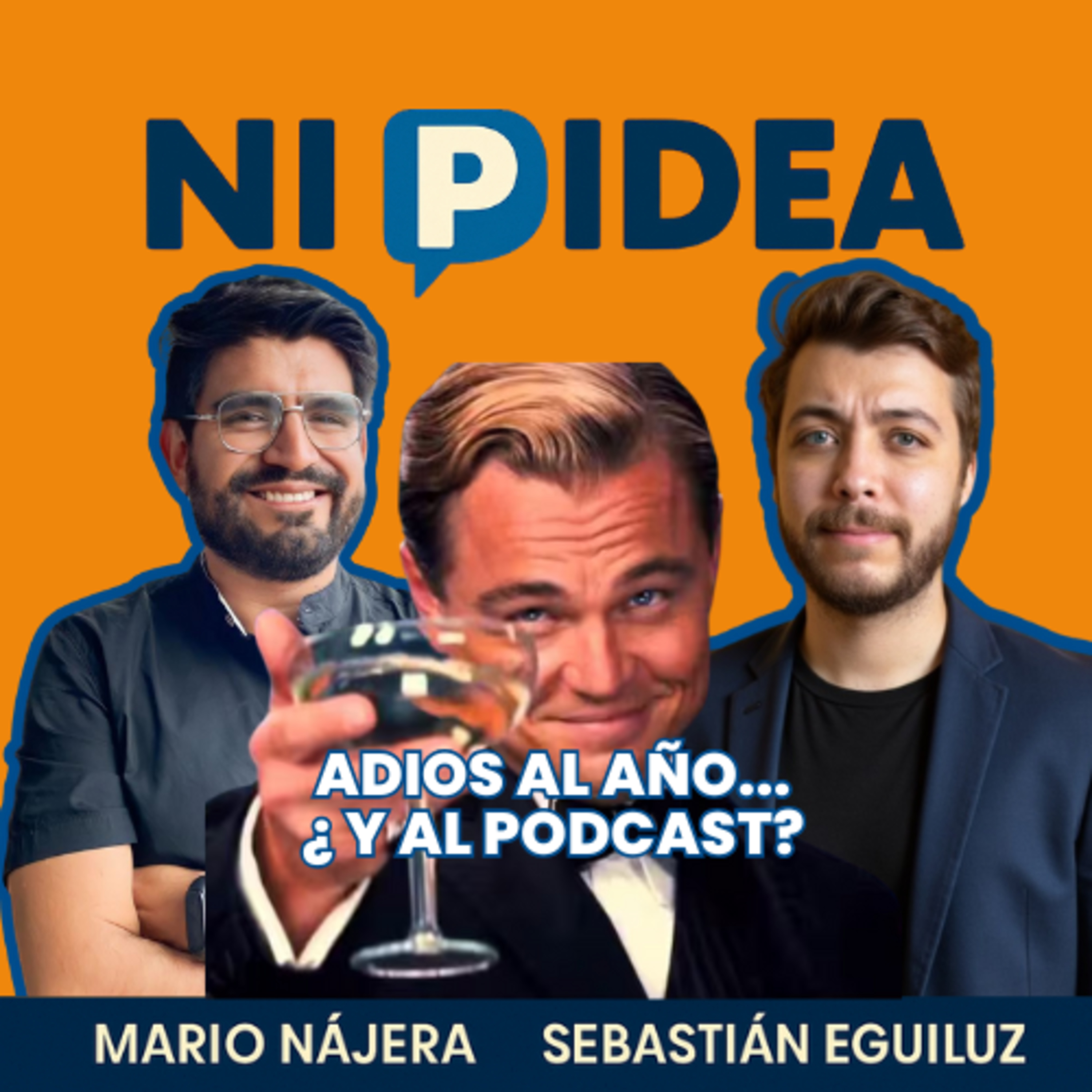 Adios al año...¿ y al podcast? I Ni p idea Podcast I Mario Nájera y Sebastián Eguiluz