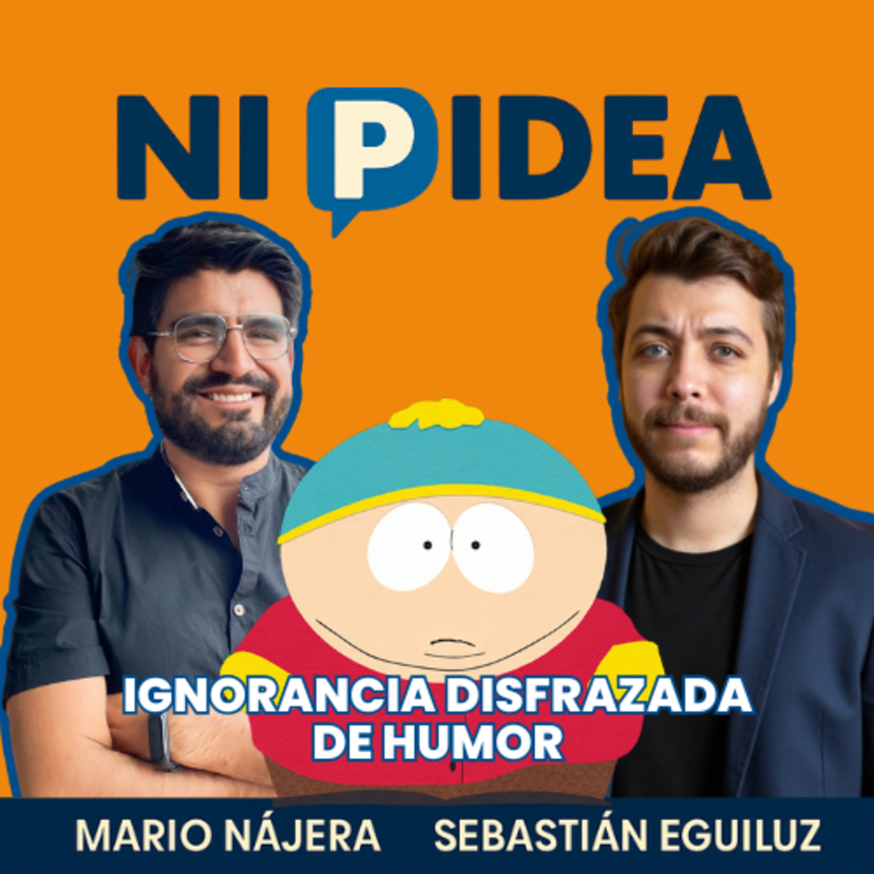 Ignorancia disfrazada de humor I Ni p idea Podcast I Mario Nájera y Sebastián Eguiluz