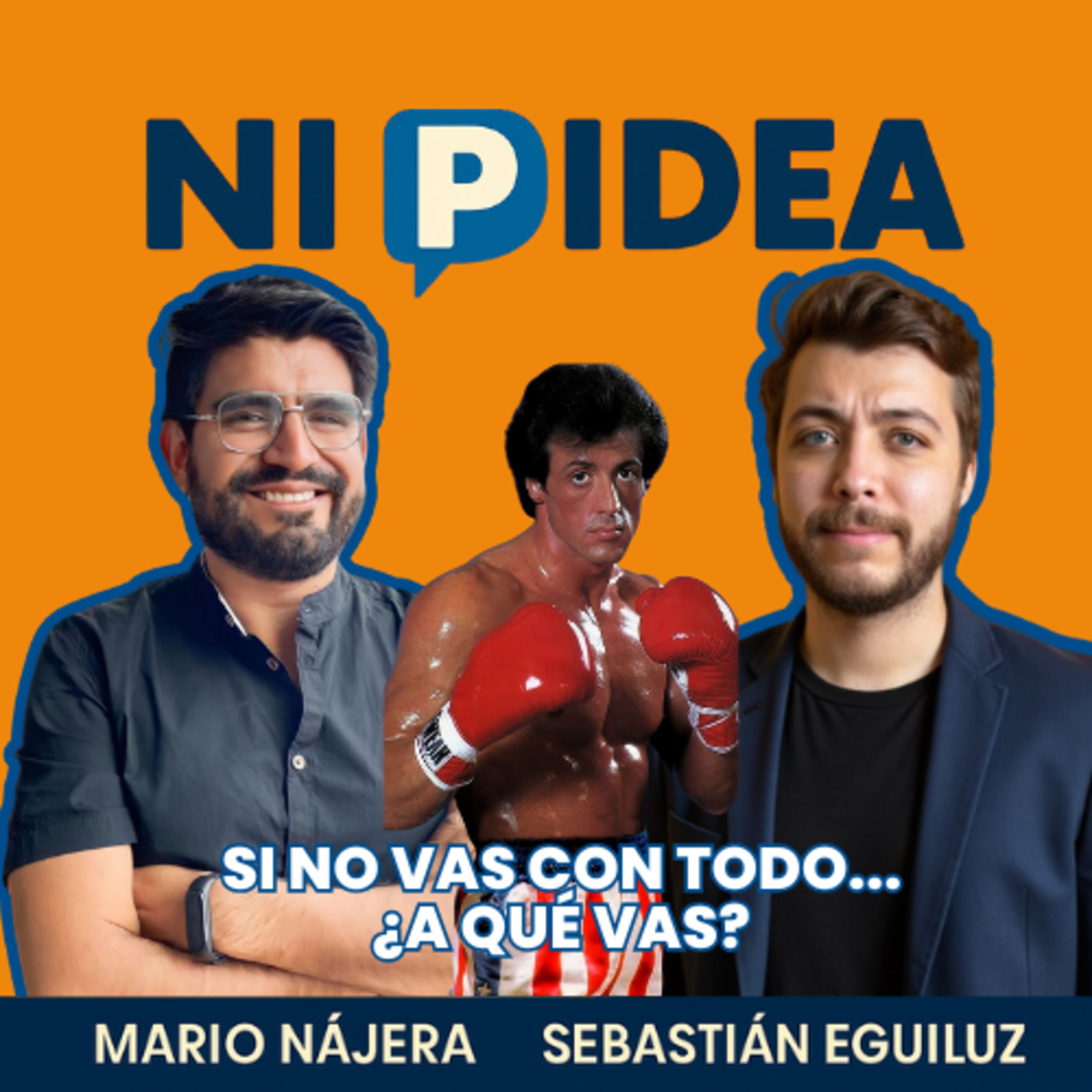 Si no vas con todo...¿A qué vas? I Ni p idea Podcast I Mario Nájera y Sebastián Eguiluz