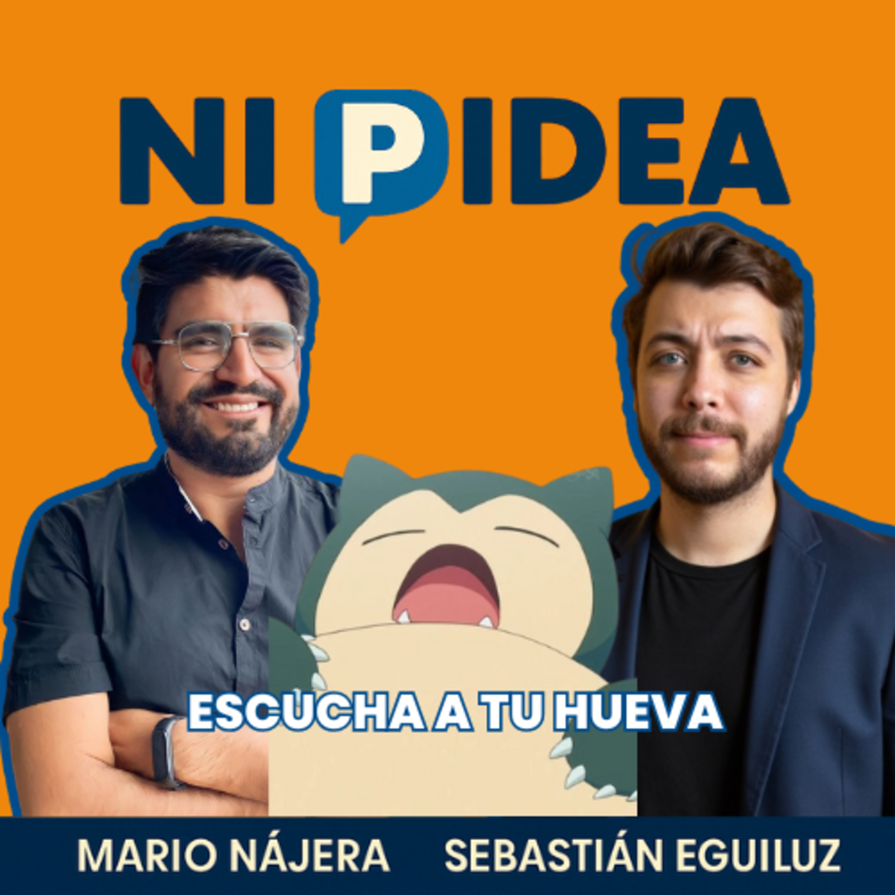 Escucha a tu hueva I Ni p idea Podcast I Mario Nájera y Sebastián Eguiluz
