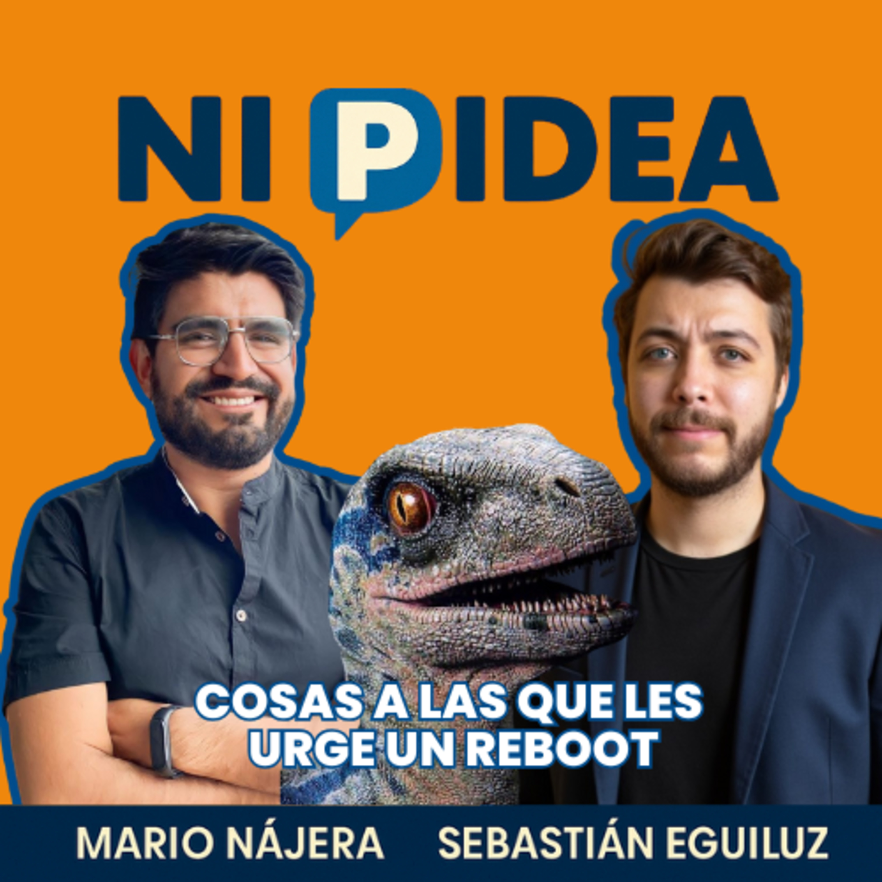Cosas a las que les urge un reboot I Ni p idea Podcast I Mario Nájera y Sebastián Eguiluz