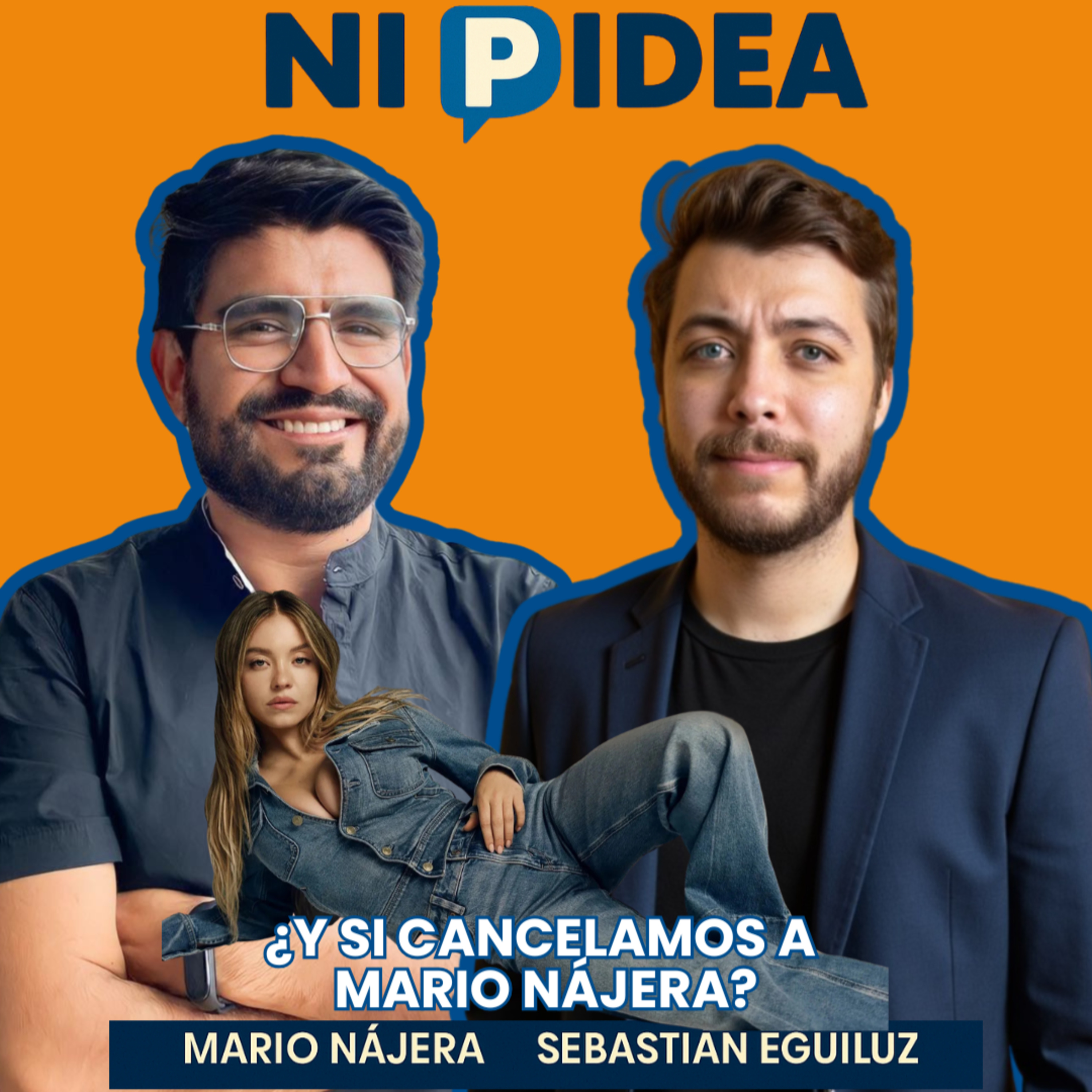 ¿Y si censuramos a Mario Nájera? I Ni p idea Podcast I Mario Nájera y Sebastián Eguiluz