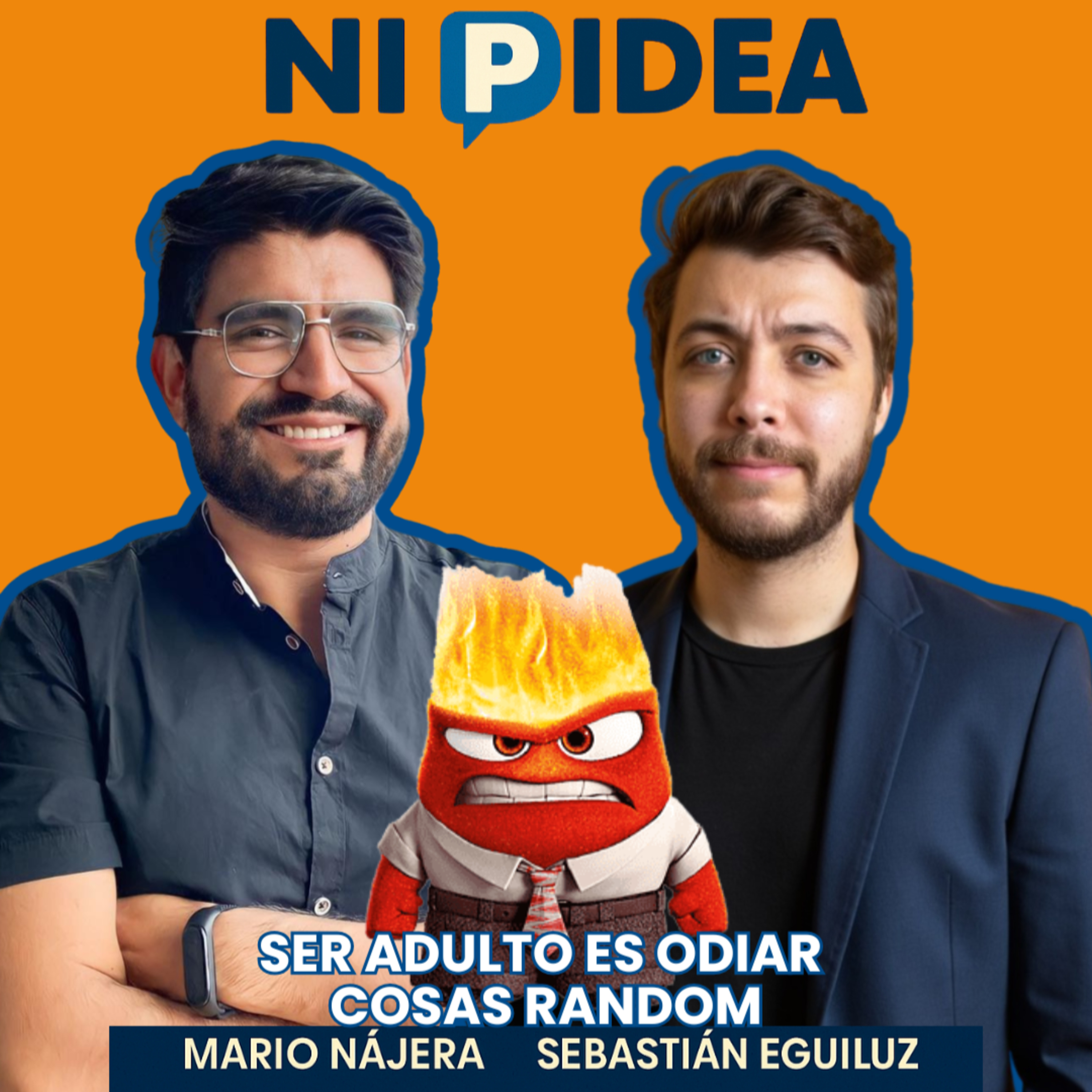Ser adulto es odiar cosas random I Ni p idea Podcast I Mario Nájera y Sebastián Eguiluz