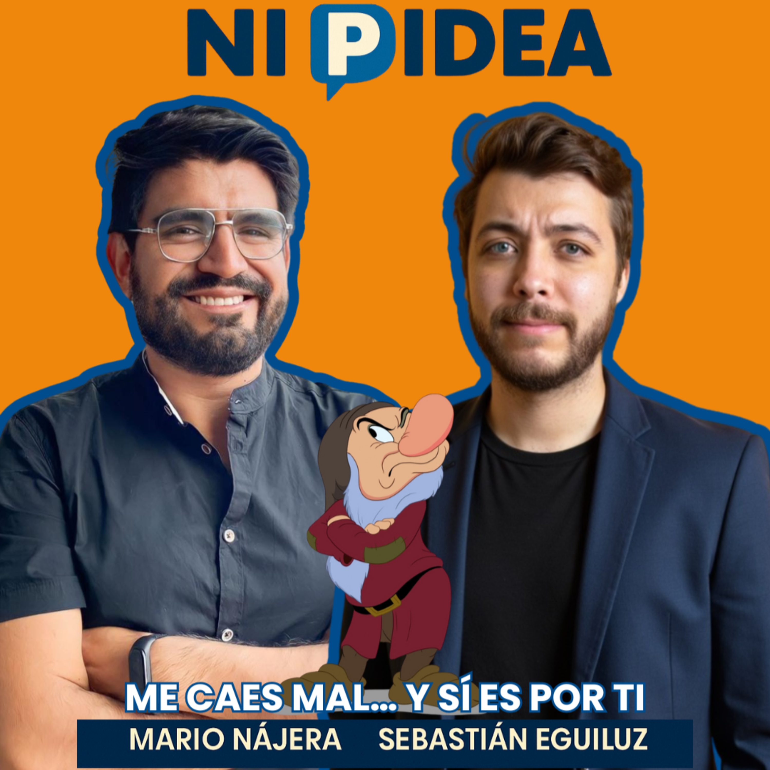 Me caes mal… y sí es por ti I Ni p idea Podcast I Mario Nájera y Sebastián Eguiluz