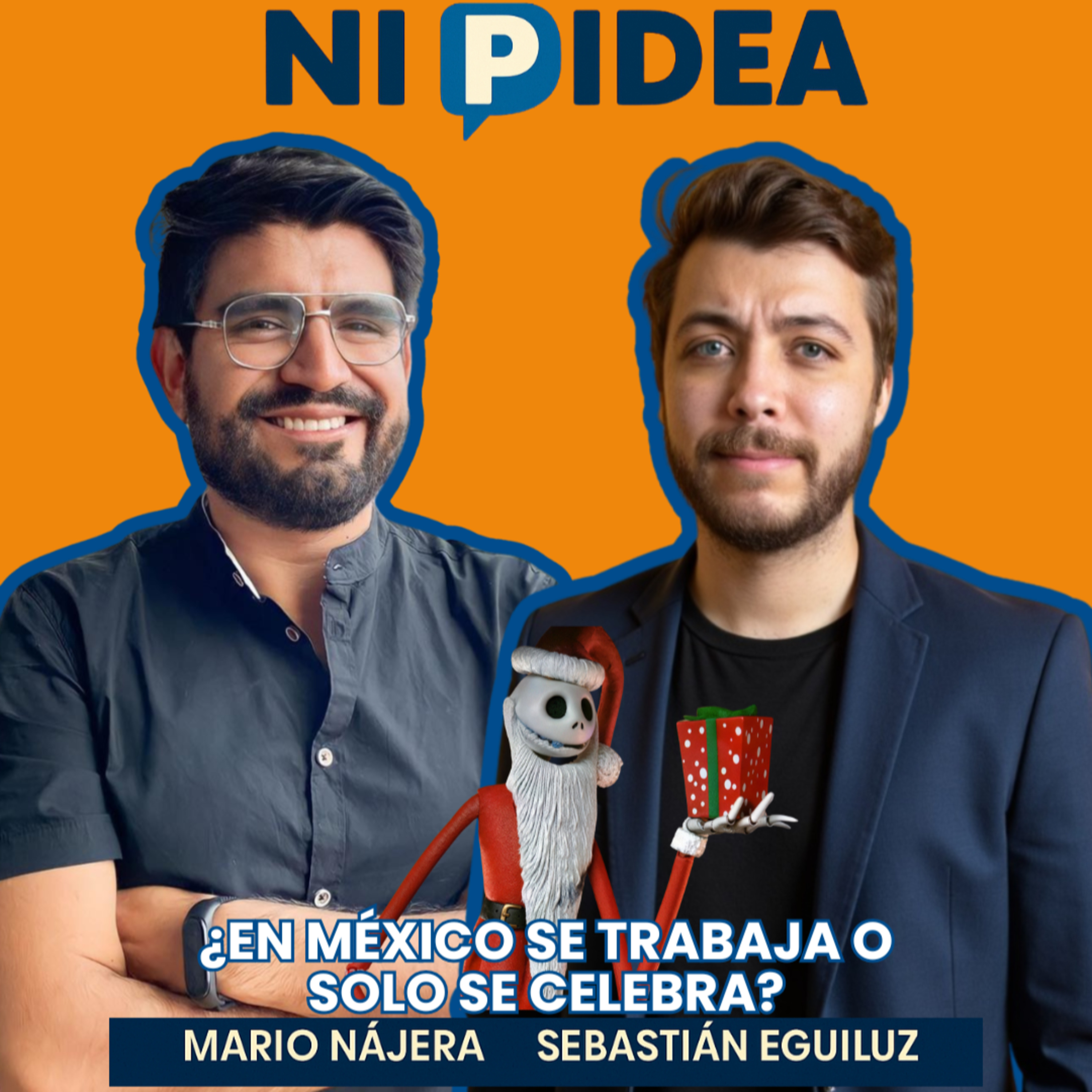 ¿En México se trabaja o solo se celebra? I Ni p idea Podcast I Mario Nájera y Sebastián Eguiluz