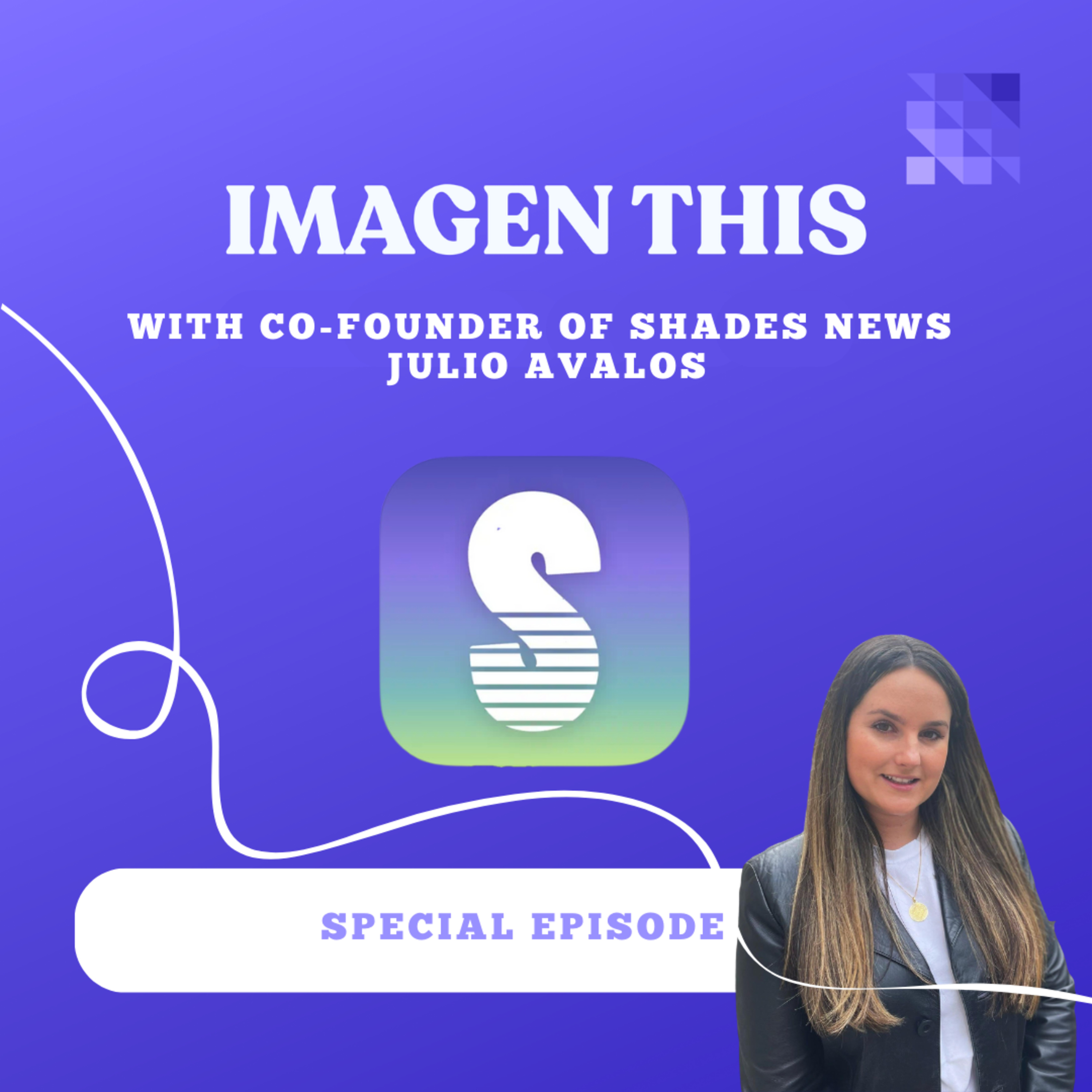 Special episode with Julio Avalos: Co-Founder of Shades, a news app for Gen Z