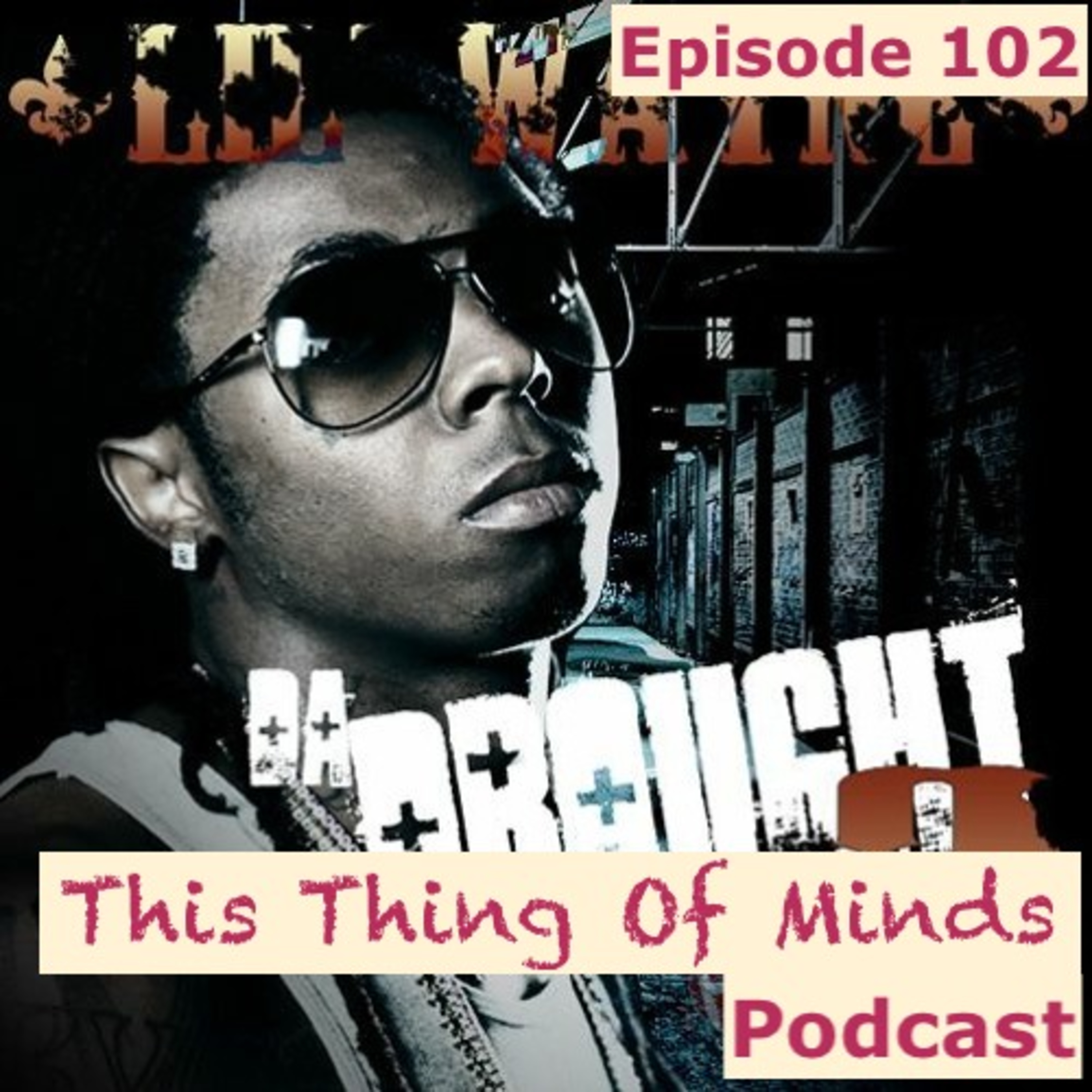 Ep 102: Tha Drought Is Over