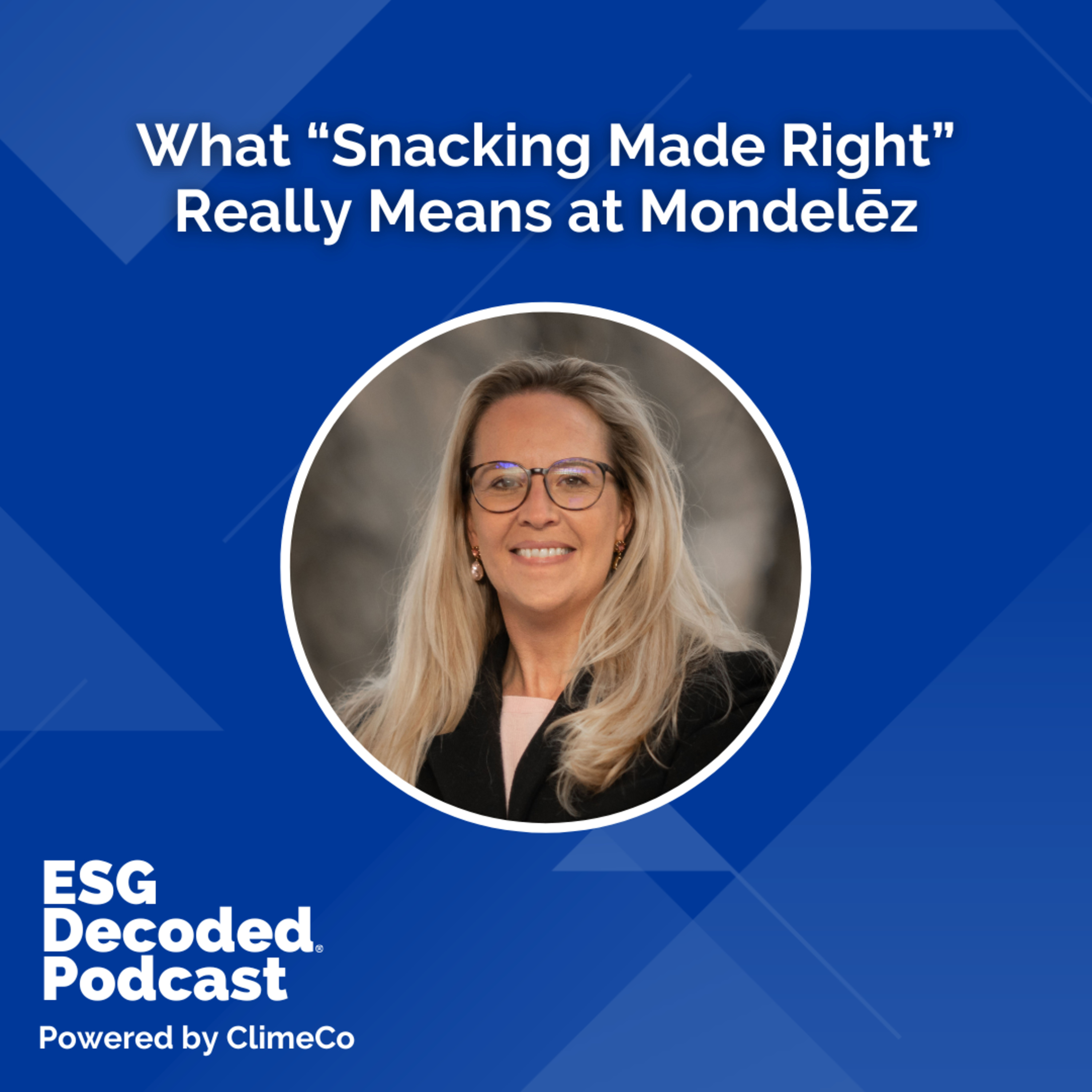What “Snacking Made Right” Really Means at Mondelēz | ESG Decoded Podcast #176